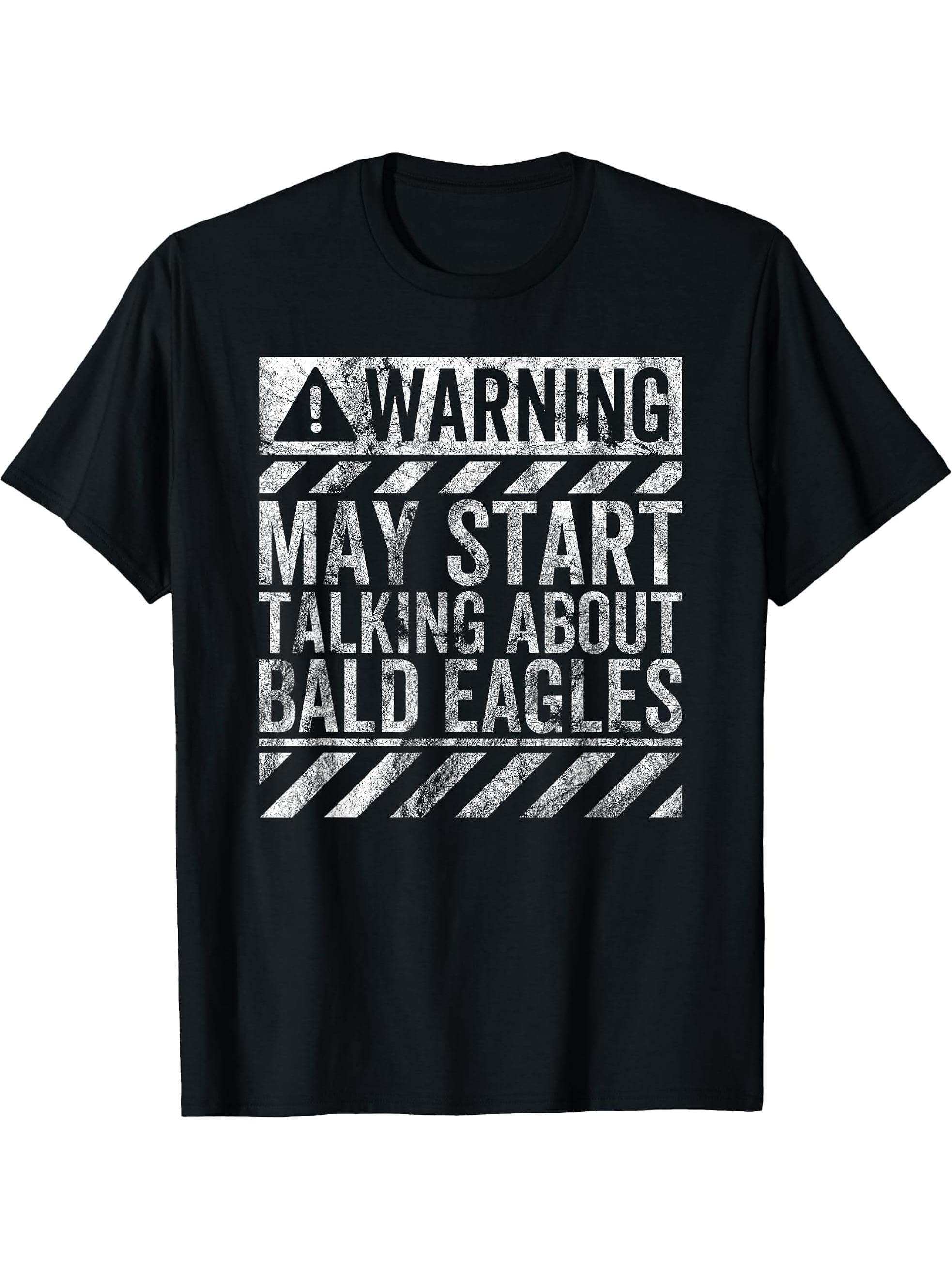 Funny Warning Sign May Start Talking About Bald Eagles T-Shirt 180G 100% Cotton Printed Round Neck Short-Sleeve T-Shirt, Gifts for Men Dad Husband Grandpa, S-XXXL, Black