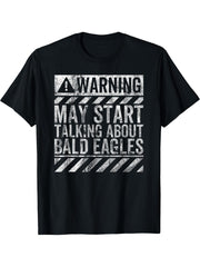 Funny Warning Sign May Start Talking About Bald Eagles T-Shirt 180G 100% Cotton Printed Round Neck Short-Sleeve T-Shirt, Gifts for Men Dad Husband Grandpa, S-XXXL, Black
