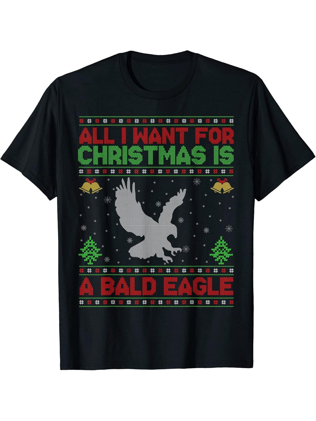 Funny Ugly All I Want For Christmas Is A Bald Eagle T-Shirt 180G 100% Cotton Printed Round Neck Short-Sleeve T-Shirt, Gifts for Men Dad Husband Grandpa, S-XXXL, Black