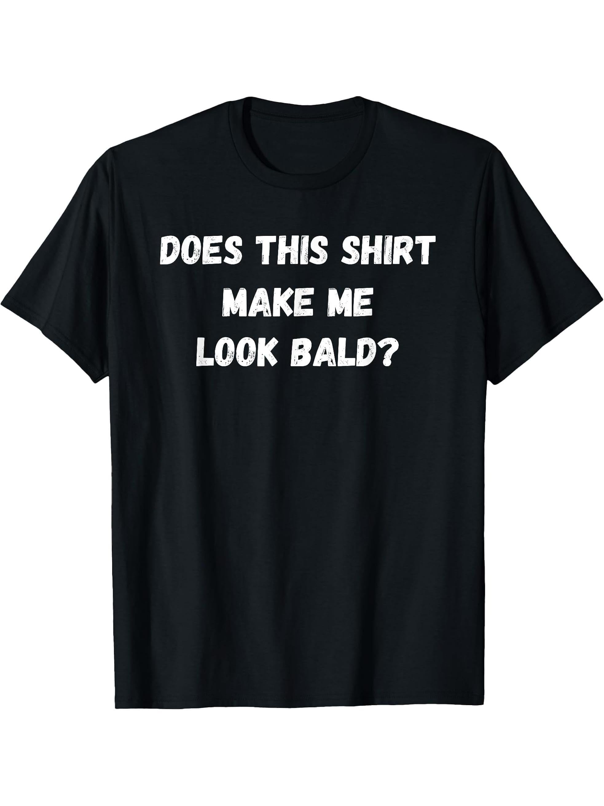 Does This Make Me Look Bald Funny Bald Head for men T-Shirt 180G 100% Cotton Printed Round Neck Short-Sleeve T-Shirt, Gifts for Men Dad Husband Grandpa, S-XXXL, Black