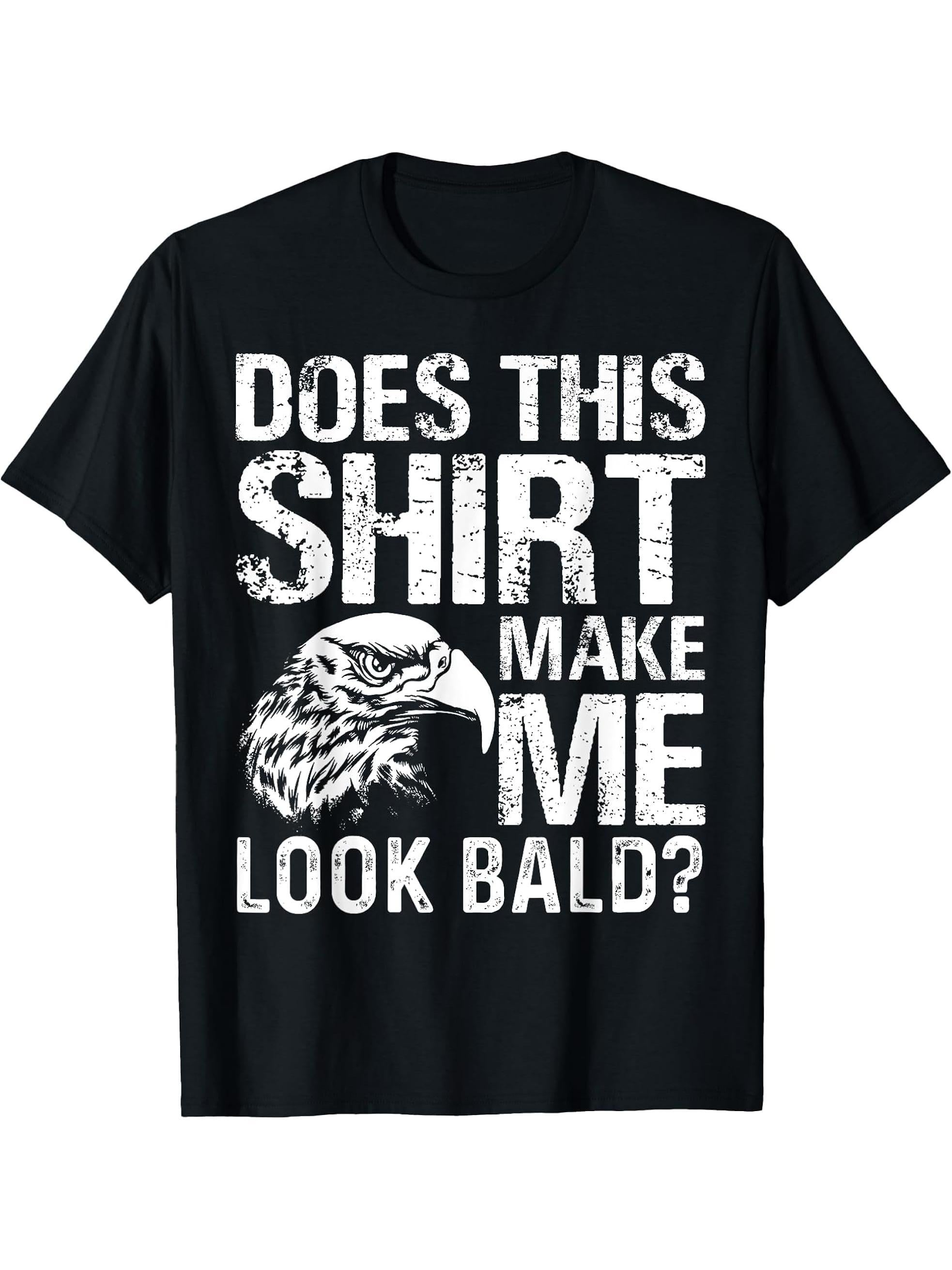 Mens Does This Shirt Make Me Look Bald Eagle T-Shirt 180G 100% Cotton Printed Round Neck Short-Sleeve T-Shirt, Gifts for Men Dad Husband Grandpa, S-XXXL, Black