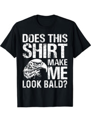 Mens Does This Shirt Make Me Look Bald Eagle T-Shirt 180G 100% Cotton Printed Round Neck Short-Sleeve T-Shirt, Gifts for Men Dad Husband Grandpa, S-XXXL, Black