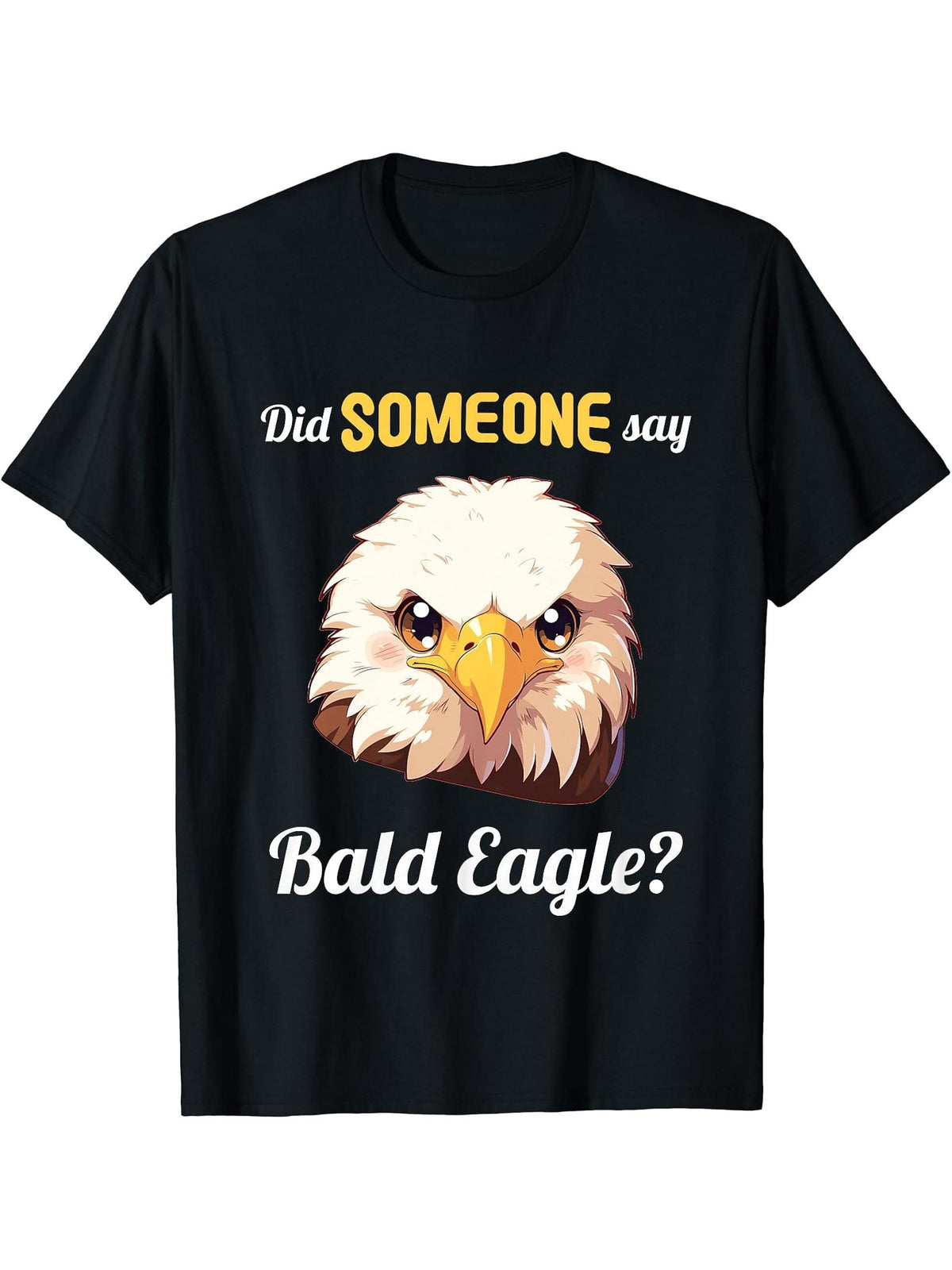 Bald Eagles Did someone say Bald Eagle T-Shirt 180G 100% Cotton Printed Round Neck Short-Sleeve T-Shirt, Gifts for Men Dad Husband Grandpa, S-XXXL, Black