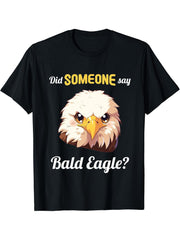 Bald Eagles Did someone say Bald Eagle T-Shirt 180G 100% Cotton Printed Round Neck Short-Sleeve T-Shirt, Gifts for Men Dad Husband Grandpa, S-XXXL, Black