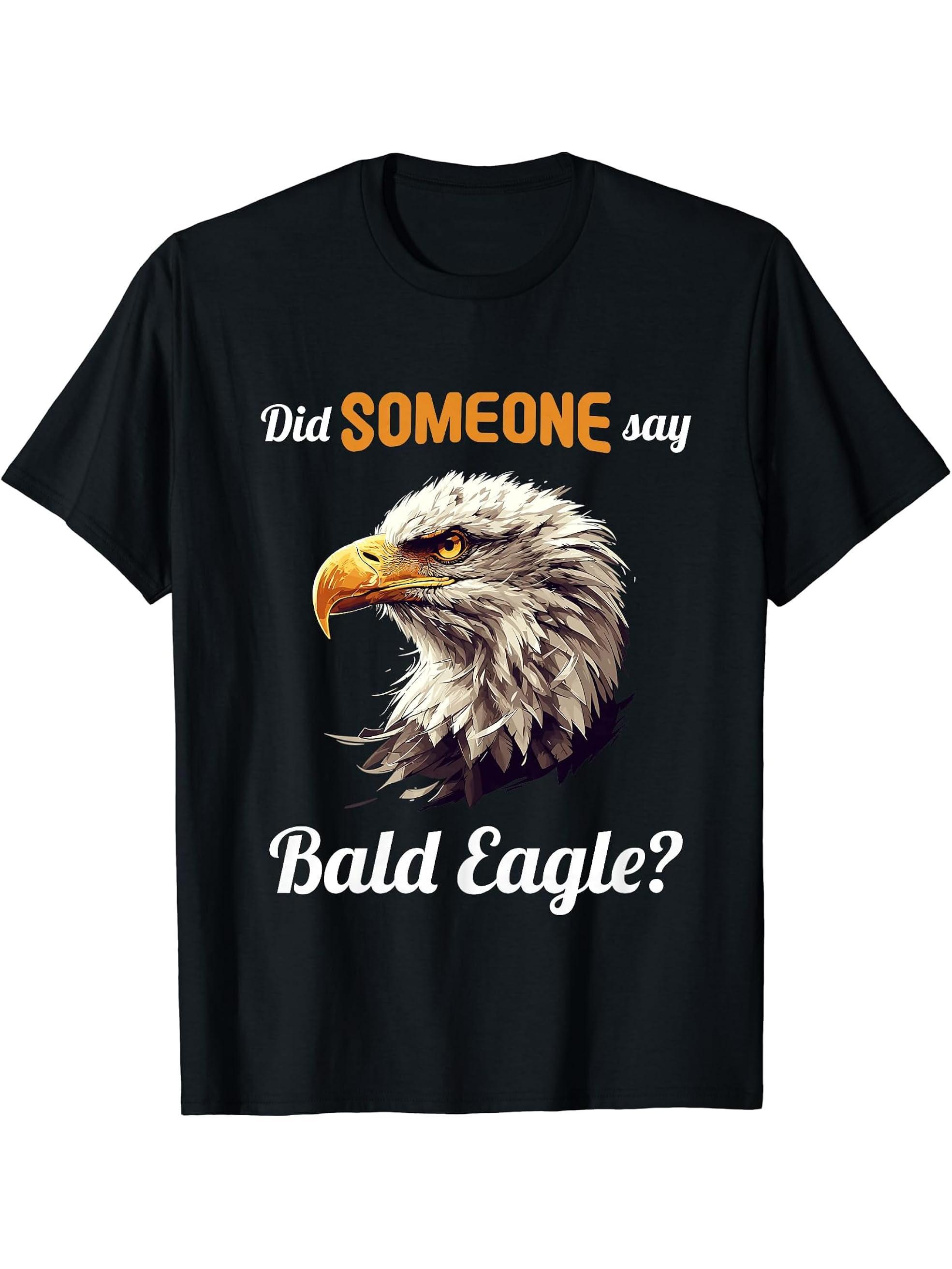 Bald Eagles Did someone say Bald Eagle T-Shirt 180G 100% Cotton Printed Round Neck Short-Sleeve T-Shirt, Gifts for Men Dad Husband Grandpa, S-XXXL, Black
