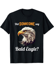 Bald Eagles Did someone say Bald Eagle T-Shirt 180G 100% Cotton Printed Round Neck Short-Sleeve T-Shirt, Gifts for Men Dad Husband Grandpa, S-XXXL, Black