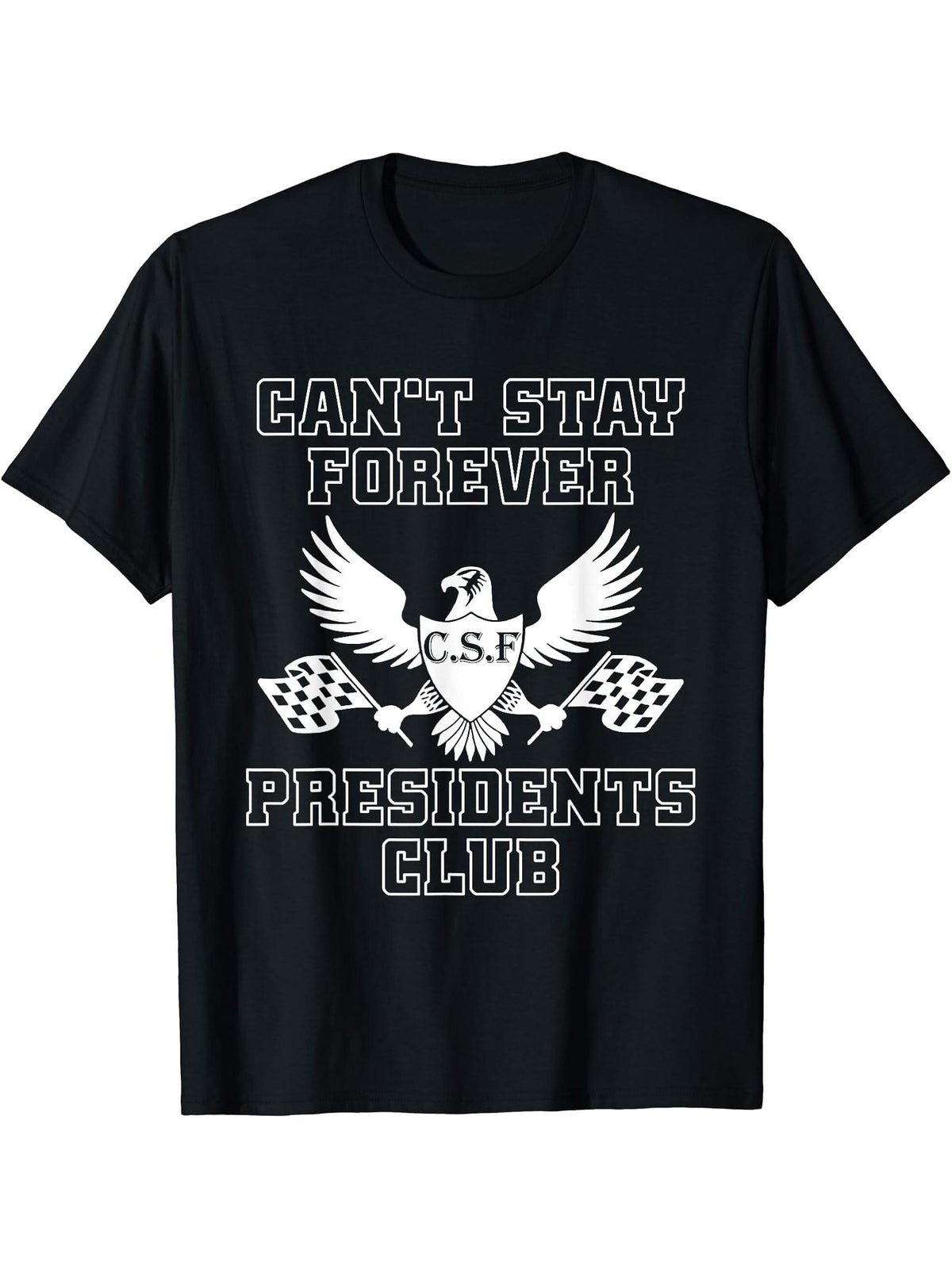 Can't Stay Forever Presidents Club Bald Eagle Racing T-Shirt 180G 100% Cotton Printed Round Neck Short-Sleeve T-Shirt, Gifts for Men Dad Husband Grandpa, S-XXXL, Black
