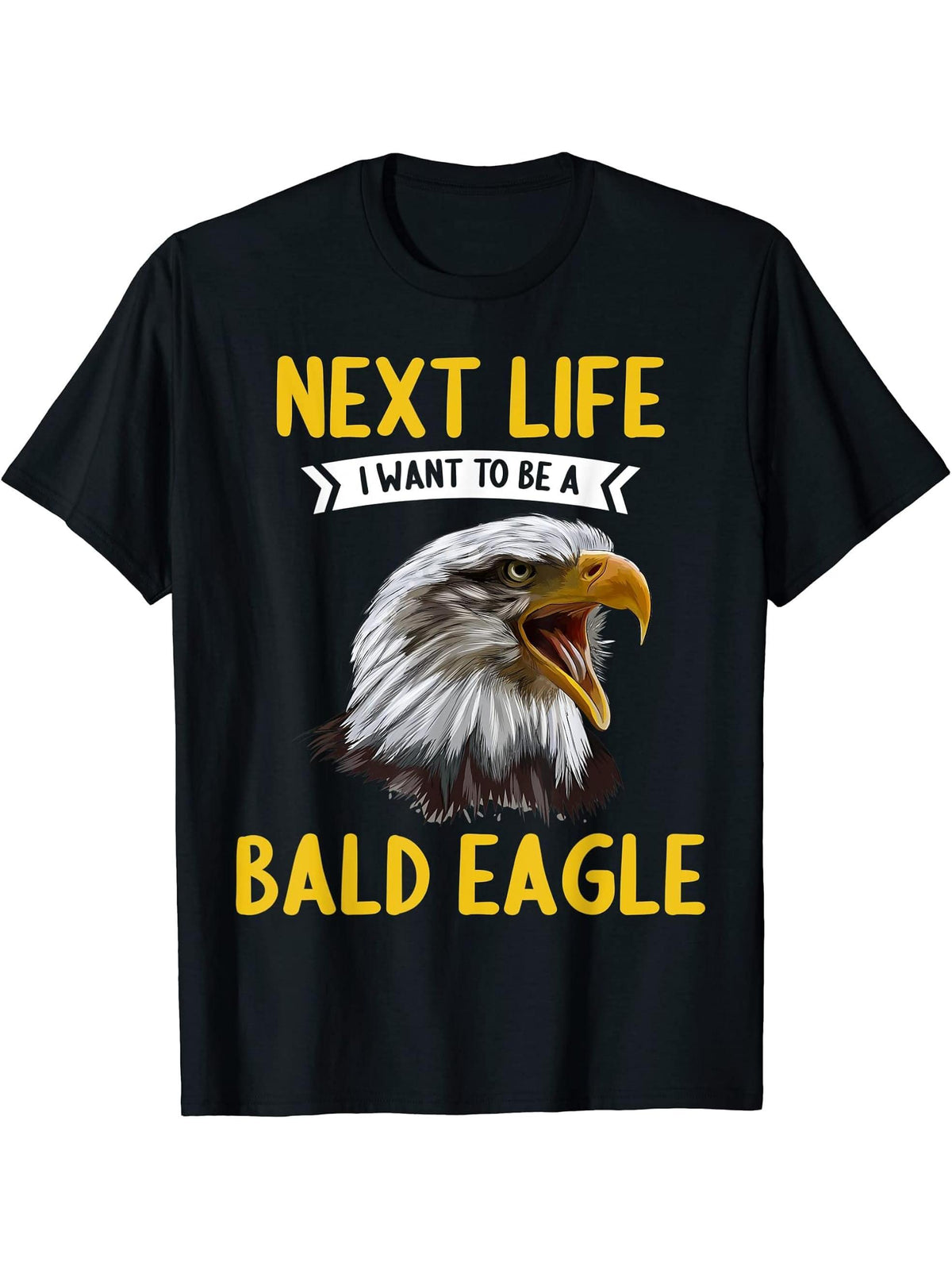 Bald Eagles Next Life i want to be a Bald Eagle T-Shirt 180G 100% Cotton Printed Round Neck Short-Sleeve T-Shirt, Gifts for Men Dad Husband Grandpa, S-XXXL, Black