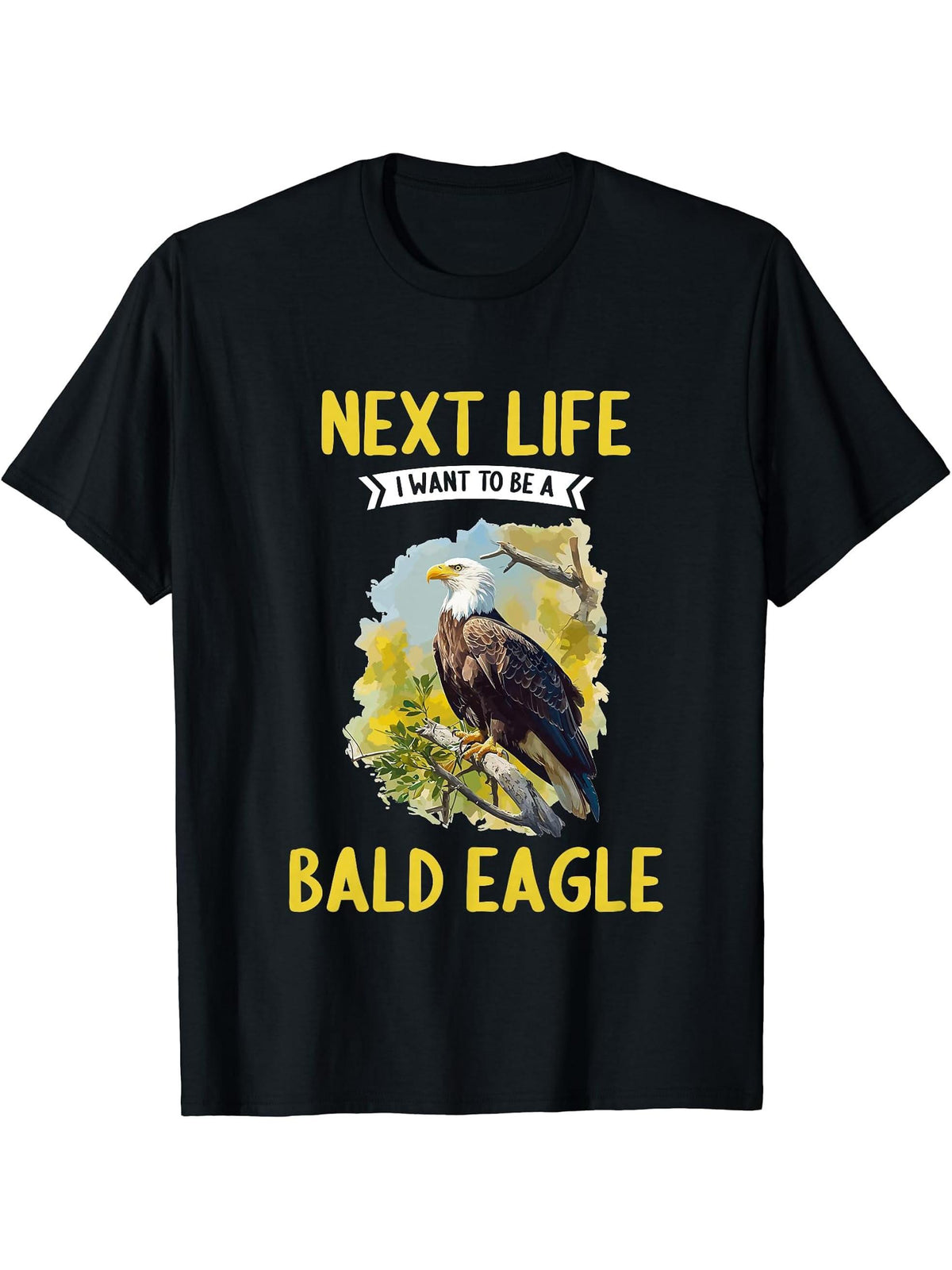Bald Eagles Next Life i want to be a Bald Eagle T-Shirt 180G 100% Cotton Printed Round Neck Short-Sleeve T-Shirt, Gifts for Men Dad Husband Grandpa, S-XXXL, Black