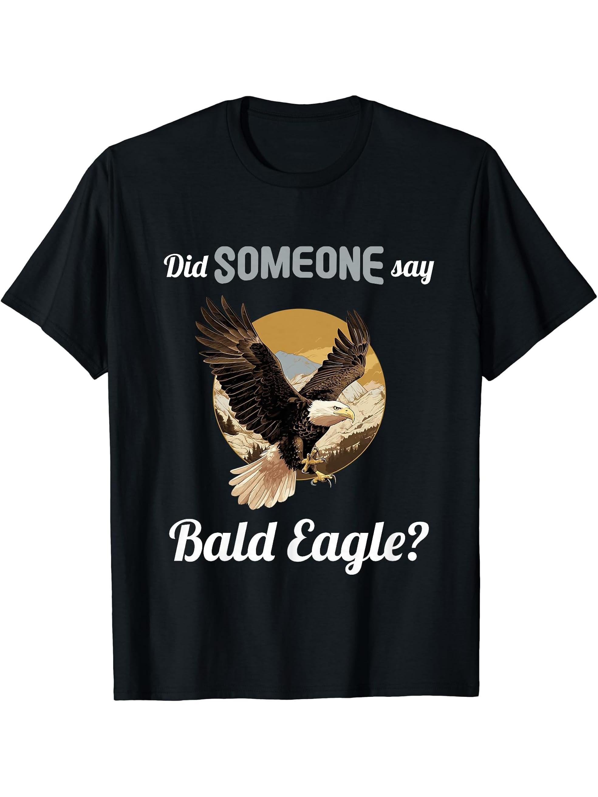 Bald Eagles Did someone say Bald Eagle T-Shirt 180G 100% Cotton Printed Round Neck Short-Sleeve T-Shirt, Gifts for Men Dad Husband Grandpa, S-XXXL, Black