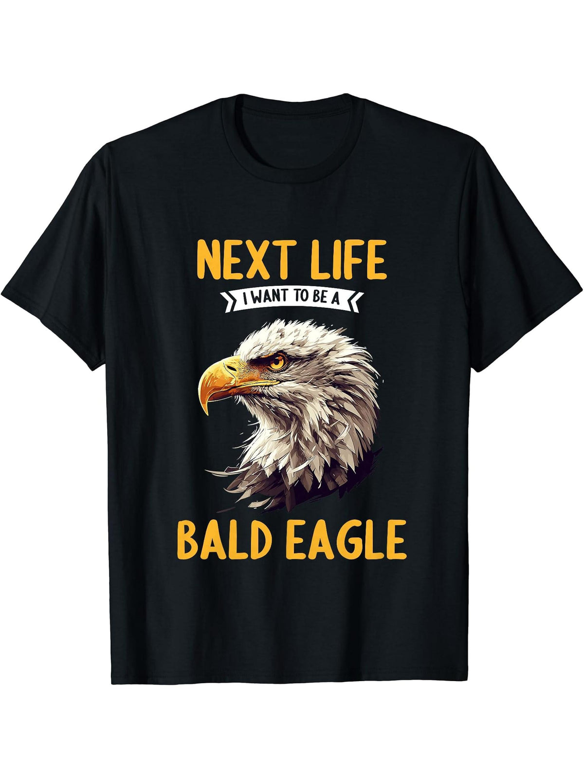 Bald Eagles Next Life i want to be a Bald Eagle T-Shirt 180G 100% Cotton Printed Round Neck Short-Sleeve T-Shirt, Gifts for Men Dad Husband Grandpa, S-XXXL, Black