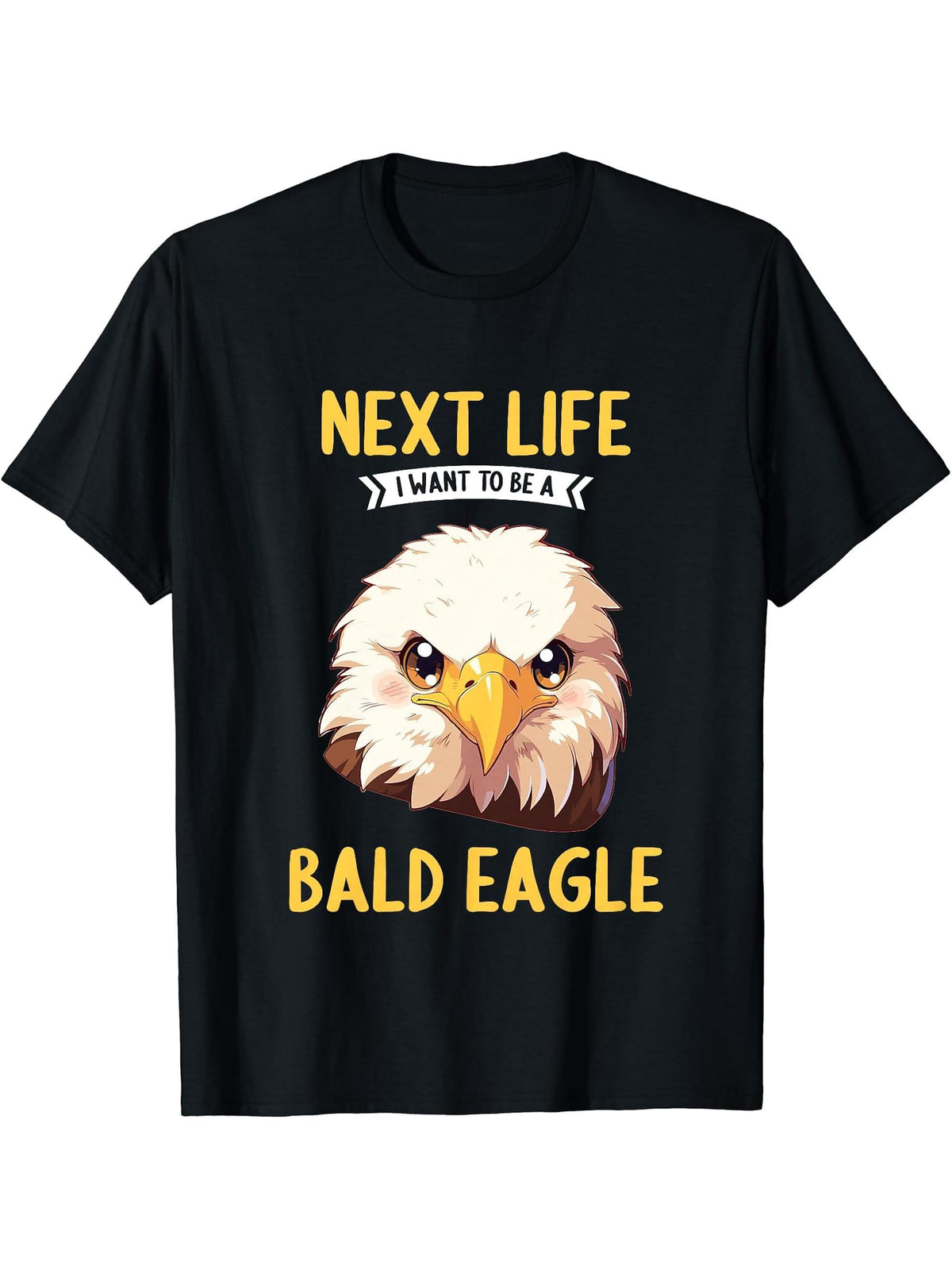 Bald Eagles Next Life i want to be a Bald Eagle T-Shirt 180G 100% Cotton Printed Round Neck Short-Sleeve T-Shirt, Gifts for Men Dad Husband Grandpa, S-XXXL, Black