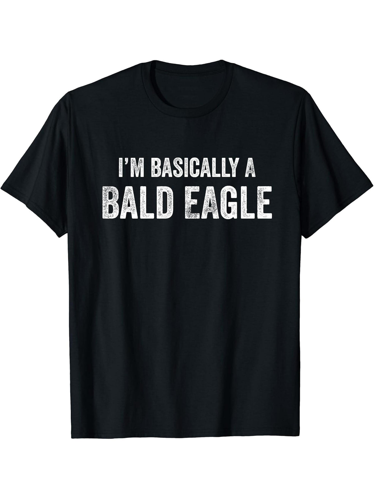 I'm Basically A Bald Eagle Funny Bald Eagle Lover T-Shirt 180G 100% Cotton Printed Round Neck Short-Sleeve T-Shirt, Gifts for Men Dad Husband Grandpa, S-XXXL, Black