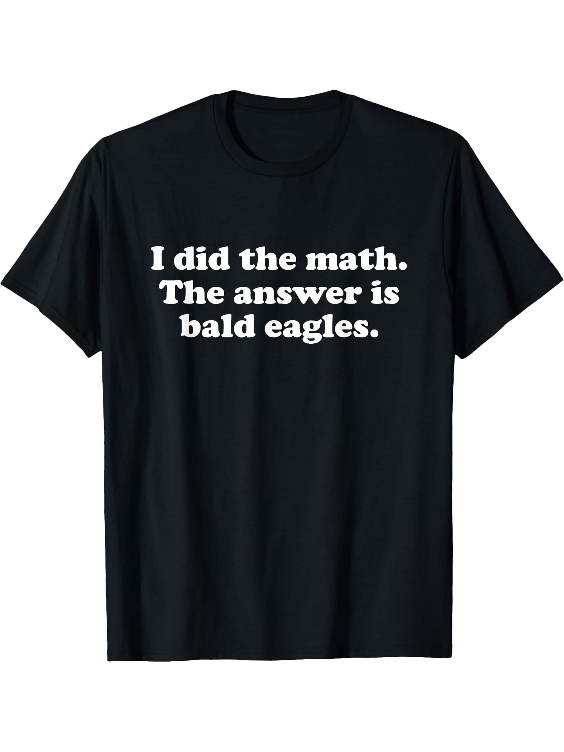 Funny Bald Eagles or Bald Eagle Girls Boys Men or Women T-Shirt 180G 100% Cotton Printed Round Neck Short-Sleeve T-Shirt, Gifts for Men Dad Husband Grandpa, S-XXXL, Black