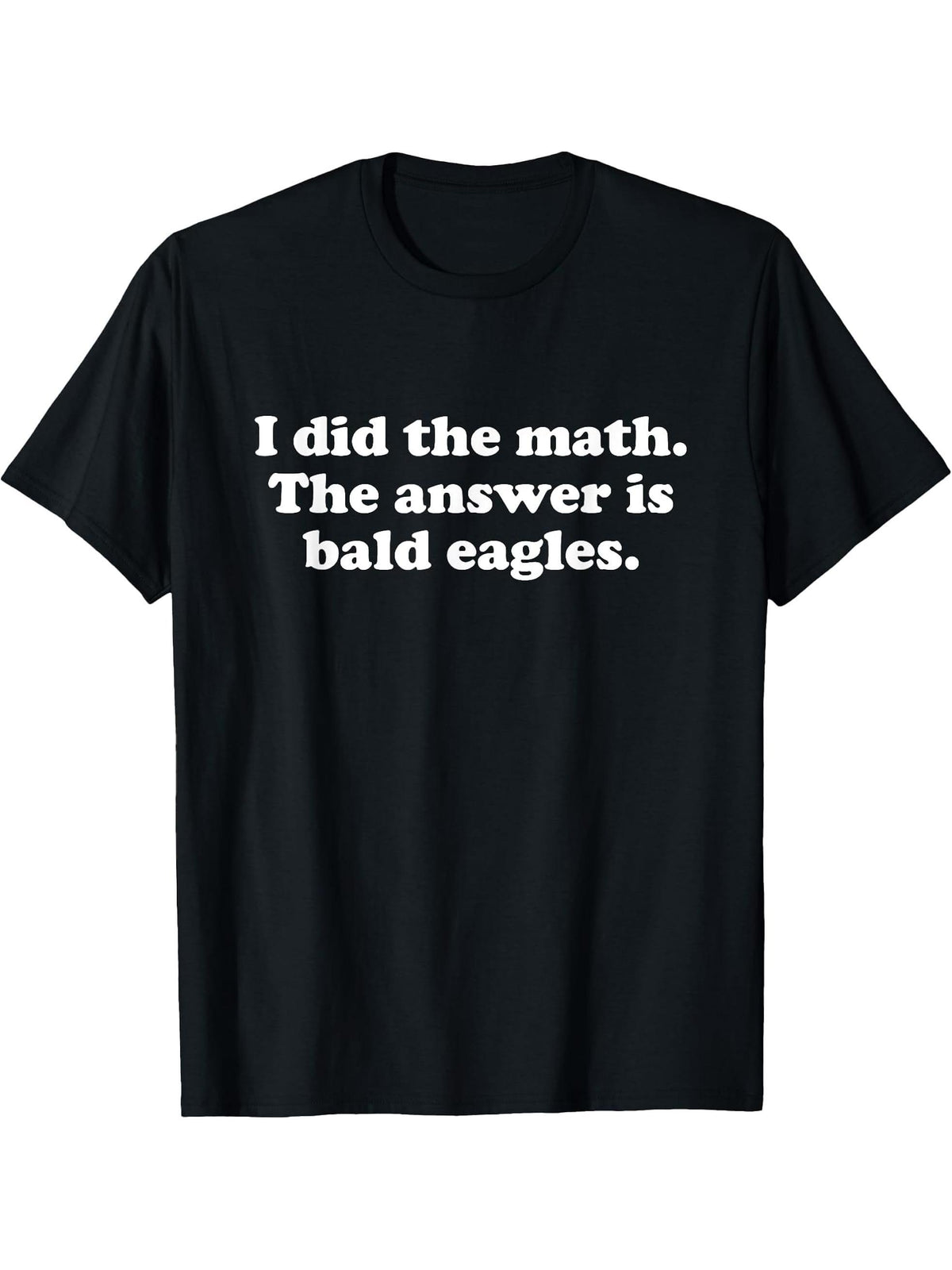 Funny Bald Eagles or Bald Eagle Girls Boys Men or Women T-Shirt 180G 100% Cotton Printed Round Neck Short-Sleeve T-Shirt, Gifts for Men Dad Husband Grandpa, S-XXXL, Black
