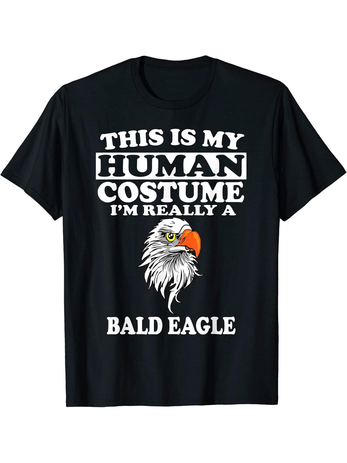 This Is My Human Costume I'm Really A Bald Eagle Funny T-Shirt 180G 100% Cotton Printed Round Neck Short-Sleeve T-Shirt, Gifts for Men Dad Husband Grandpa, S-XXXL, Black