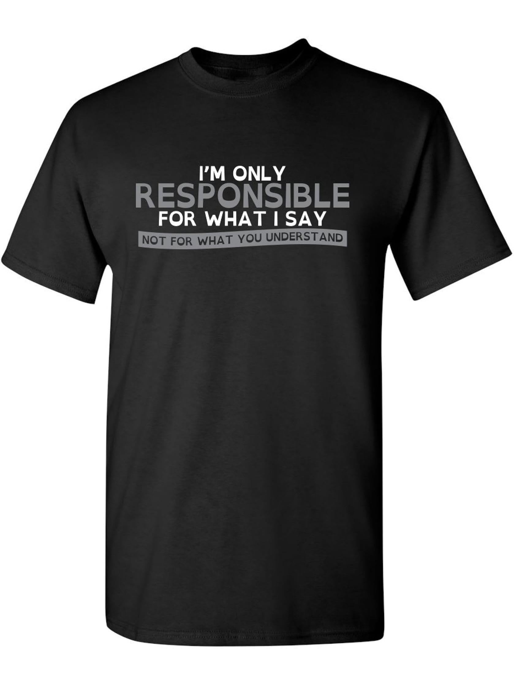 Only Responsible for What I Say Graphic Novelty Sarcastic Funny T Shirt 180G 100% Cotton Printed Round Neck Short-Sleeve T-Shirt, Gifts for Men Dad Husband Grandpa, S-XXXL, Black