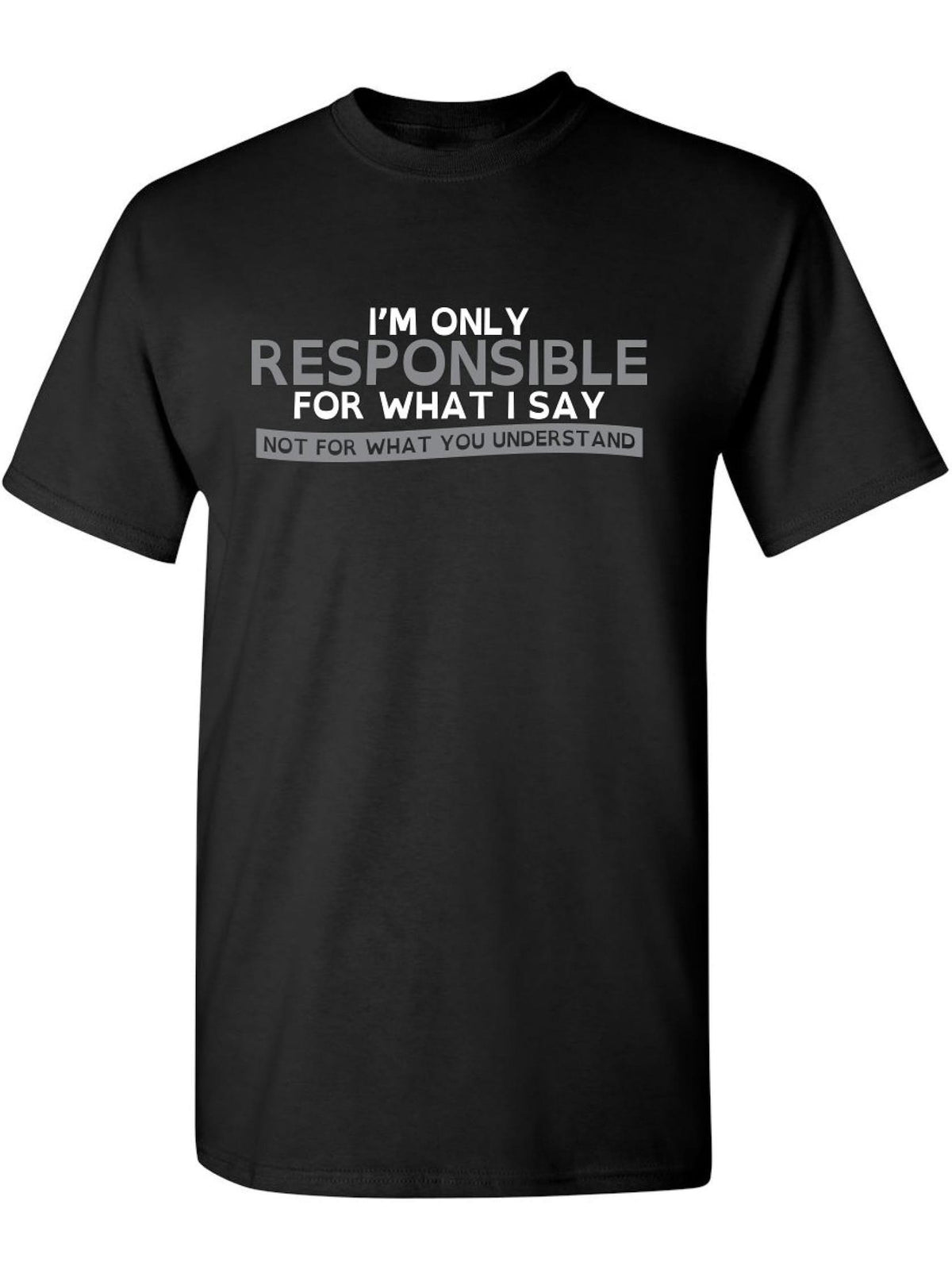 Only Responsible for What I Say Graphic Novelty Sarcastic Funny T Shirt 180G 100% Cotton Printed Round Neck Short-Sleeve T-Shirt, Gifts for Men Dad Husband Grandpa, S-XXXL, Black