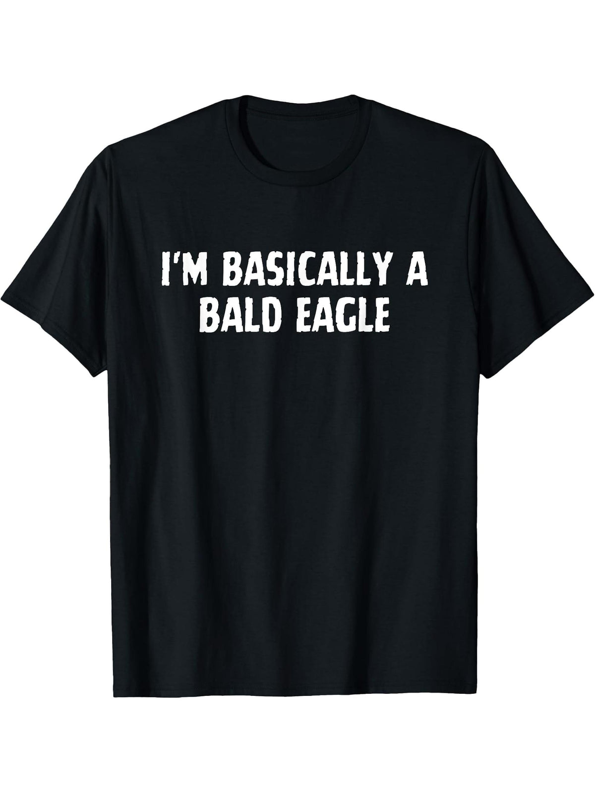 I'm Basically A Bald Eagle Funny Bald Eagle Lover T-Shirt 180G 100% Cotton Printed Round Neck Short-Sleeve T-Shirt, Gifts for Men Dad Husband Grandpa, S-XXXL, Black