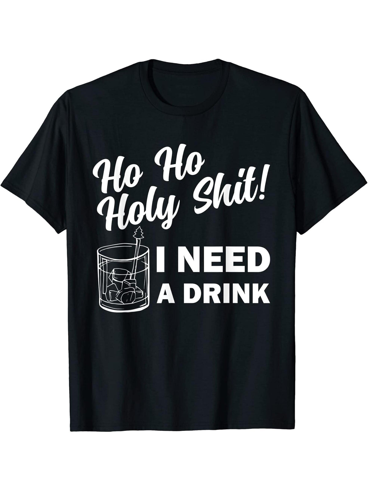 Ho Ho Holy Santa Funny Xmas Christmas Need Drink Whiskey T-Shirt 180G 100% Cotton Printed Round Neck Short-Sleeve T-Shirt, Gifts for Men Dad Husband Grandpa, S-XXXL, Black