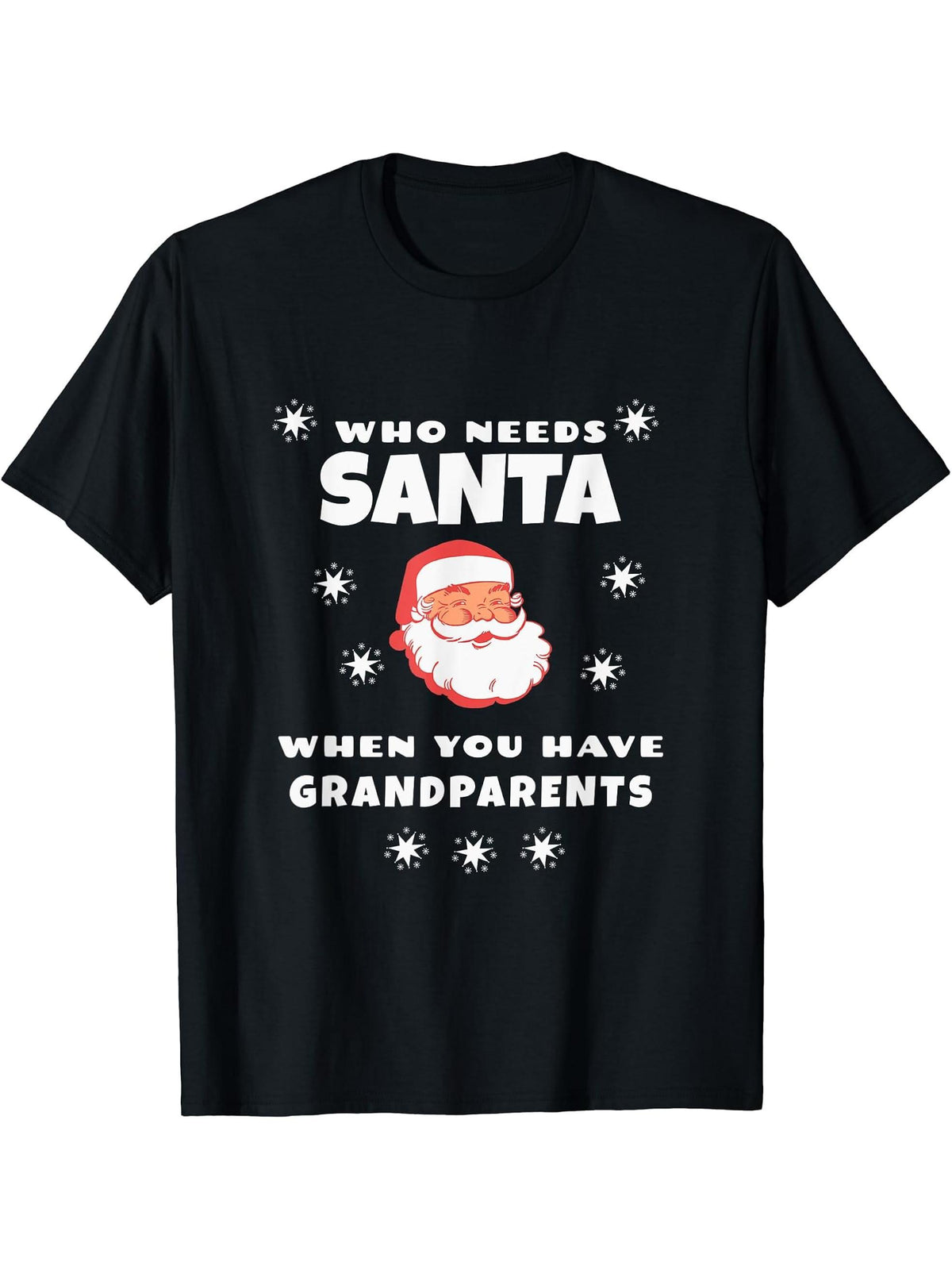 Who Needs Santa When You Have Grandparents Fun Christmas T-Shirt 180G 100% Cotton Printed Round Neck Short-Sleeve T-Shirt, Gifts for Men Dad Husband Grandpa, S-XXXL, Black