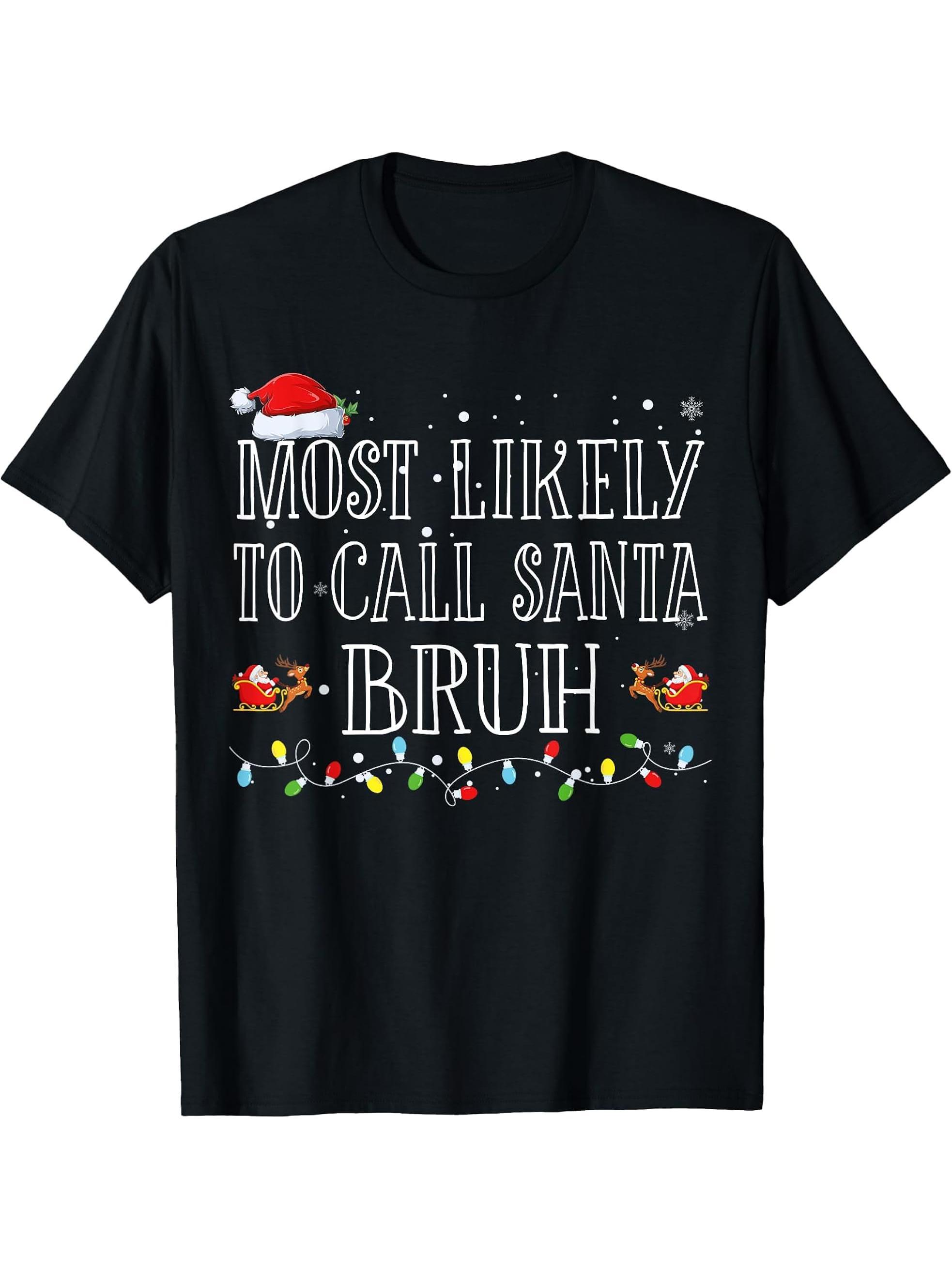 Most Likely To Call Santa Bruh Christmas Matching Family T-Shirt 180G 100% Cotton Printed Round Neck Short-Sleeve T-Shirt, Gifts for Men Dad Husband Grandpa, S-XXXL, Black