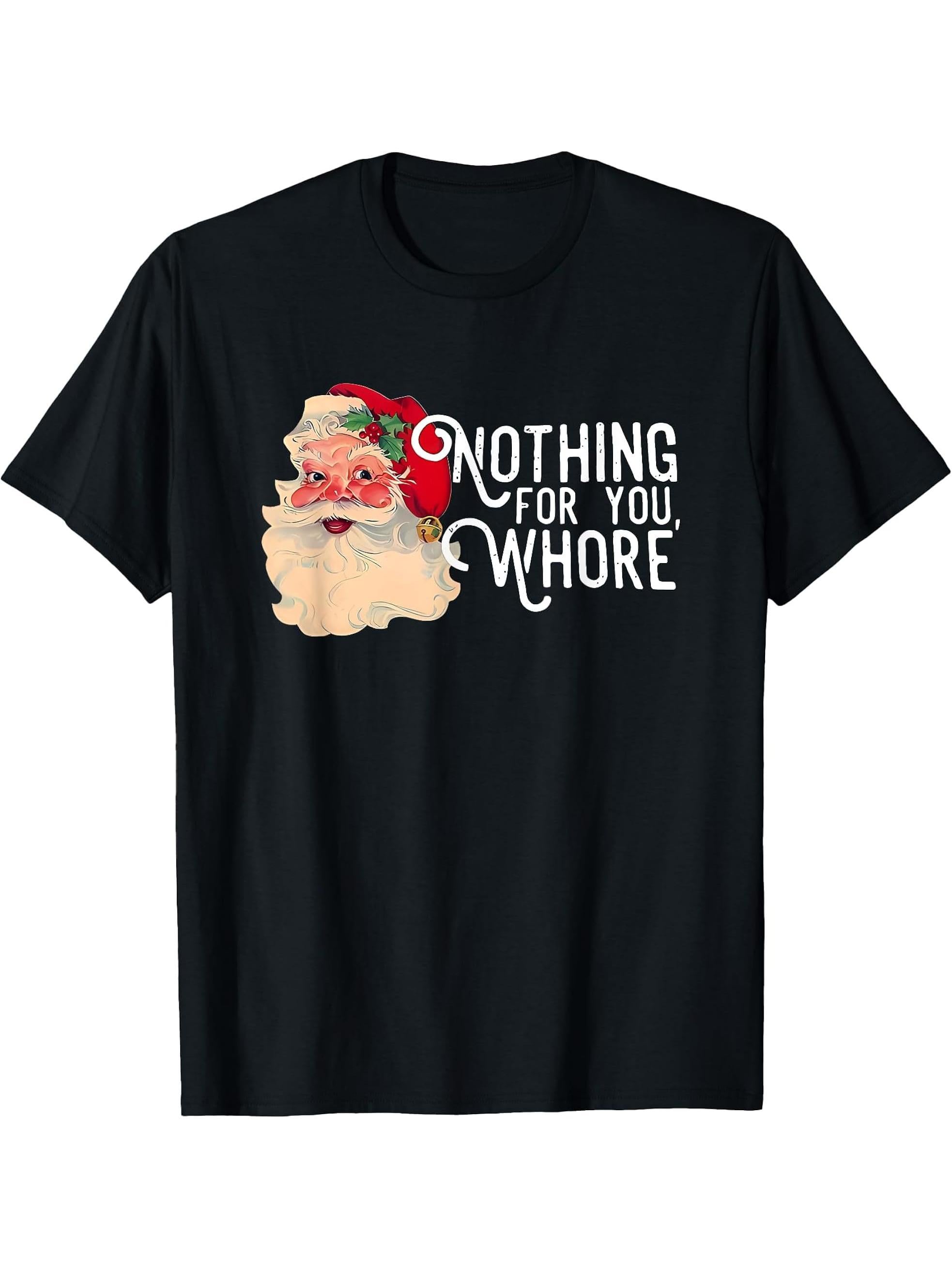 nothing for you whore santa christmas T-Shirt 180G 100% Cotton Printed Round Neck Short-Sleeve T-Shirt, Gifts for Men Dad Husband Grandpa, S-XXXL, Black