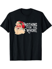 nothing for you whore santa christmas T-Shirt 180G 100% Cotton Printed Round Neck Short-Sleeve T-Shirt, Gifts for Men Dad Husband Grandpa, S-XXXL, Black