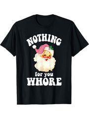 Funny Santa Claus Pink Nothing For You Whore Christmas Xmas T-Shirt 180G 100% Cotton Printed Round Neck Short-Sleeve T-Shirt, Gifts for Men Dad Husband Grandpa, S-XXXL, Black