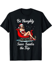 Be Naughty Save Santa the Trip Christmas Santa Girl Sleigh T-Shirt 180G 100% Cotton Printed Round Neck Short-Sleeve T-Shirt, Gifts for Men Dad Husband Grandpa, S-XXXL, Black