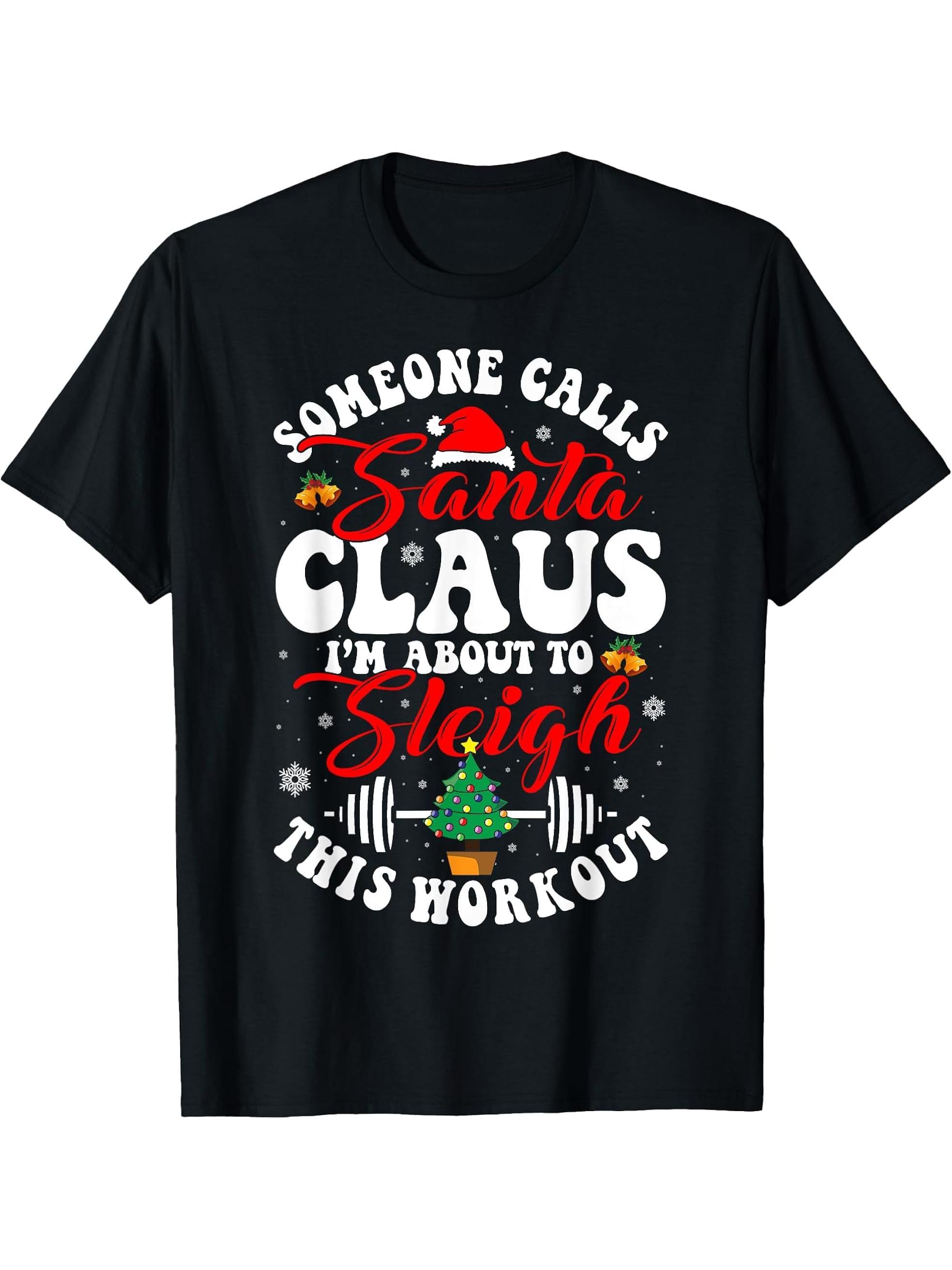 Someone Call Santa I'm About To Sleigh This Workout Ugly T-Shirt 180G 100% Cotton Printed Round Neck Short-Sleeve T-Shirt, Gifts for Men Dad Husband Grandpa, S-XXXL, Black