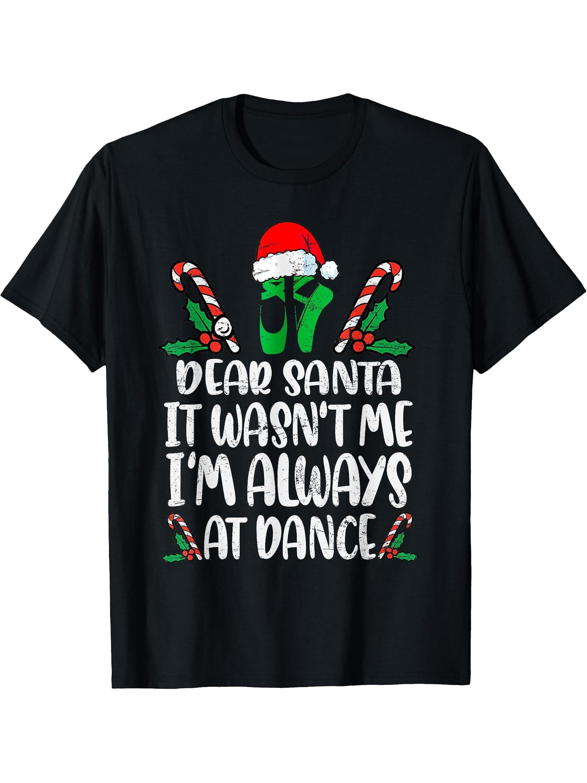 Ballet Christmas Dear Santa It Wasn't Me I'm Always At Dance T-Shirt 180G 100% Cotton Printed Round Neck Short-Sleeve T-Shirt, Gifts for Men Dad Husband Grandpa, S-XXXL, Black