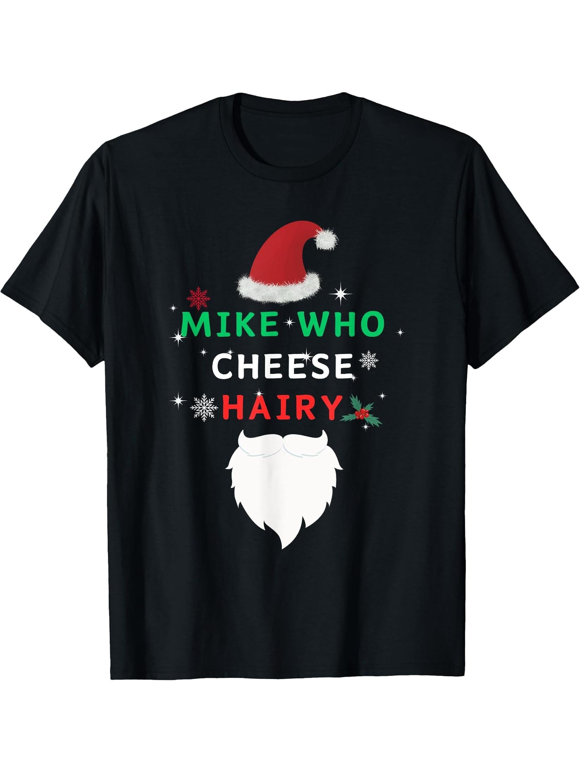 Funny Mike Who Cheese Hairy Santa Jokes Women Men Christmas T-Shirt 180G 100% Cotton Printed Round Neck Short-Sleeve T-Shirt, Gifts for Men Dad Husband Grandpa, S-XXXL, Black