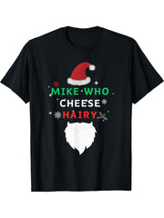 Funny Mike Who Cheese Hairy Santa Jokes Women Men Christmas T-Shirt 180G 100% Cotton Printed Round Neck Short-Sleeve T-Shirt, Gifts for Men Dad Husband Grandpa, S-XXXL, Black