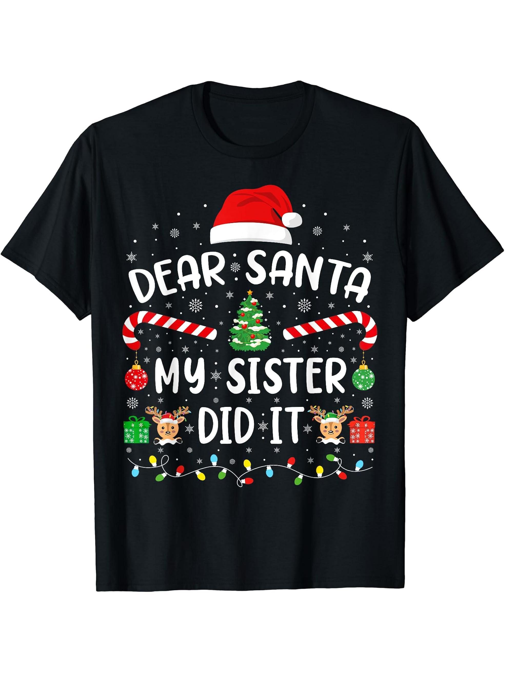 Dear Santa My Sister Did It Boy Girl Boys Christmas Family Joke T-Shirt 180G 100% Cotton Printed Round Neck Short-Sleeve T-Shirt, Gifts for Men Dad Husband Grandpa, S-XXXL, Black