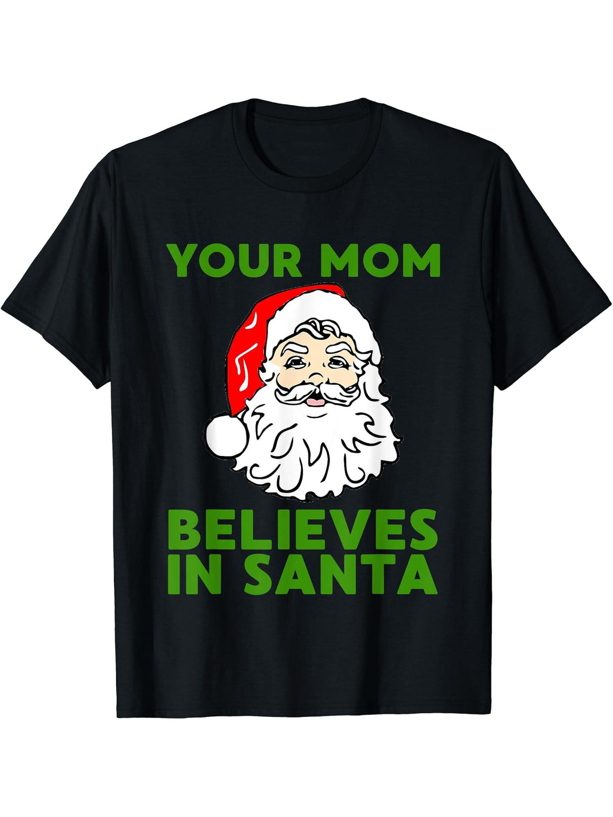 Your Mom Believes In Santa Funny Christmas T-shirt 180G 100% Cotton Printed Round Neck Short-Sleeve T-Shirt, Gifts for Men Dad Husband Grandpa, S-XXXL, Black
