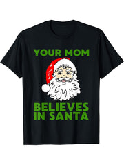 Your Mom Believes In Santa Funny Christmas T-shirt 180G 100% Cotton Printed Round Neck Short-Sleeve T-Shirt, Gifts for Men Dad Husband Grandpa, S-XXXL, Black