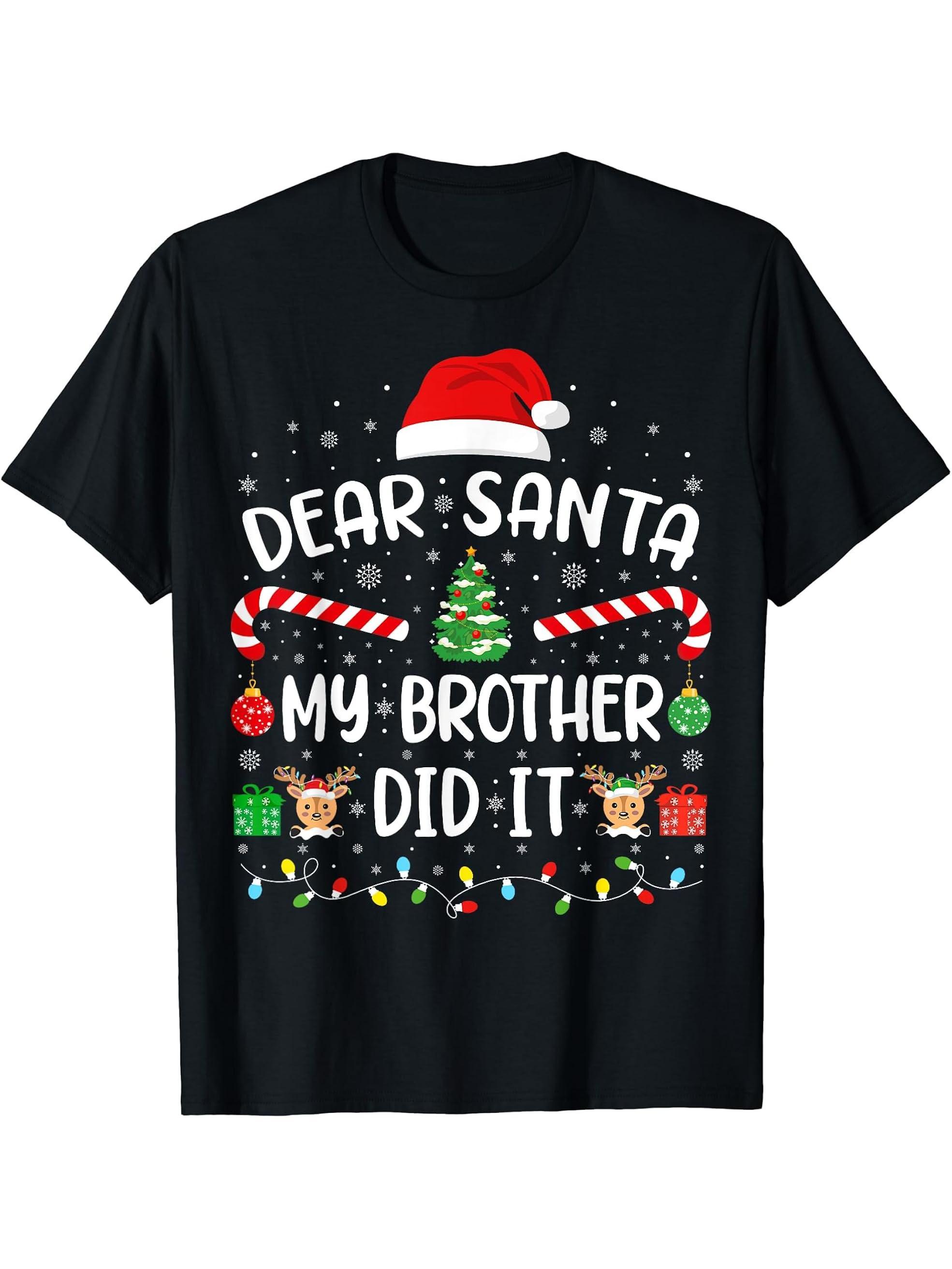 Dear Santa My Brother Did It Boy Girl Boys Christmas Family Joke T-Shirt 180G 100% Cotton Printed Round Neck Short-Sleeve T-Shirt, Gifts for Men Dad Husband Grandpa, S-XXXL, Black