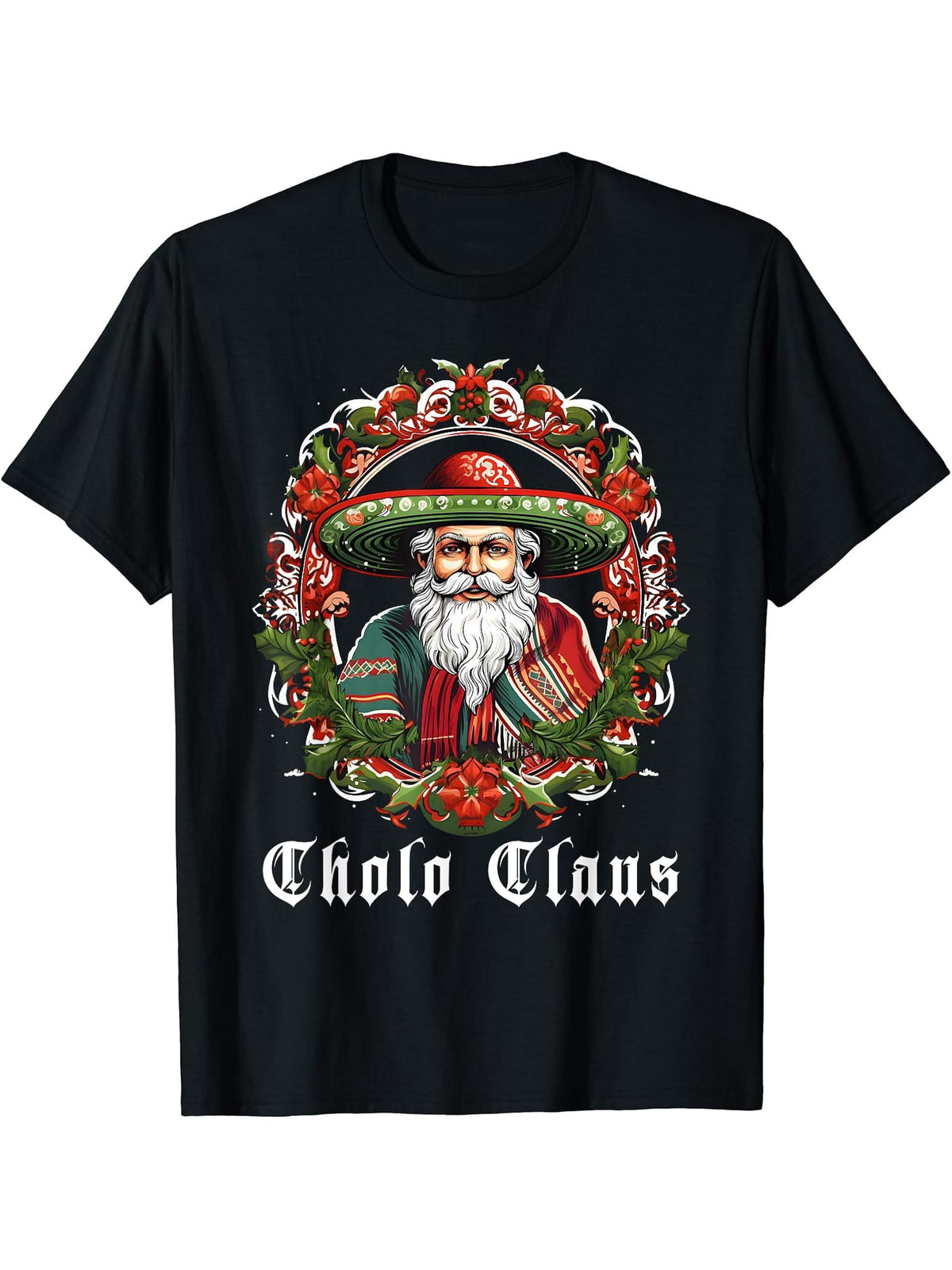 Cholo Christmas - Cholo Claus - Funny Mexican Santa T-Shirt 180G 100% Cotton Printed Round Neck Short-Sleeve T-Shirt, Gifts for Men Dad Husband Grandpa, S-XXXL, Black
