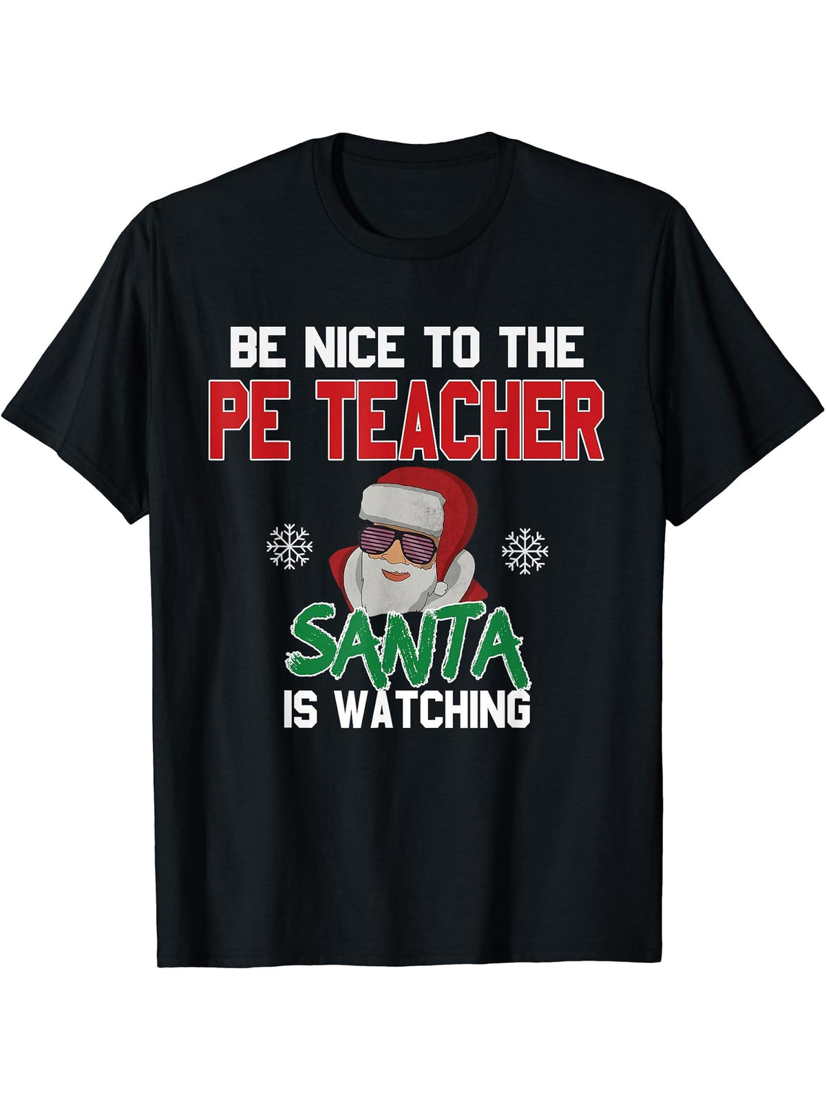 Be Nice To The PE Teacher Santa Is Watching T-Shirt 180G 100% Cotton Printed Round Neck Short-Sleeve T-Shirt, Gifts for Men Dad Husband Grandpa, S-XXXL, Black