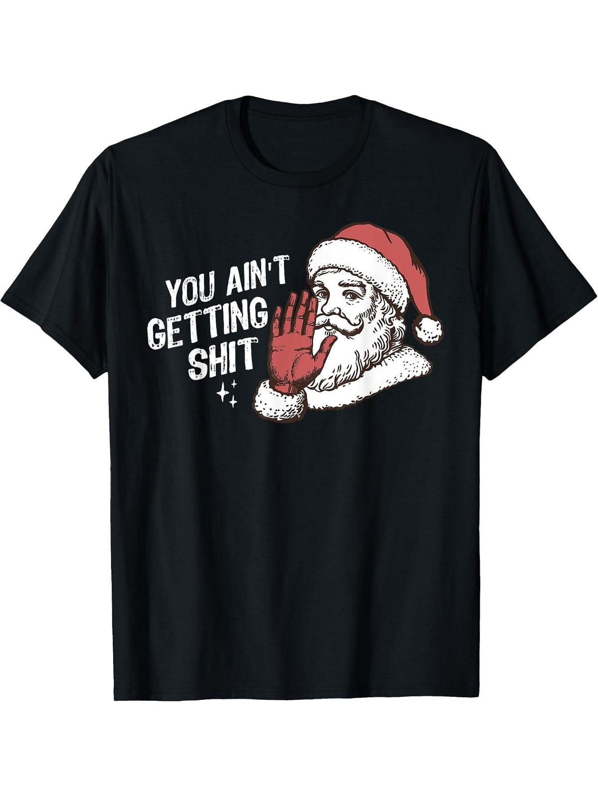 You Aint Getting Shit Funny Christmas Santa Adult Joke T-Shirt 180G 100% Cotton Printed Round Neck Short-Sleeve T-Shirt, Gifts for Men Dad Husband Grandpa, S-XXXL, Black