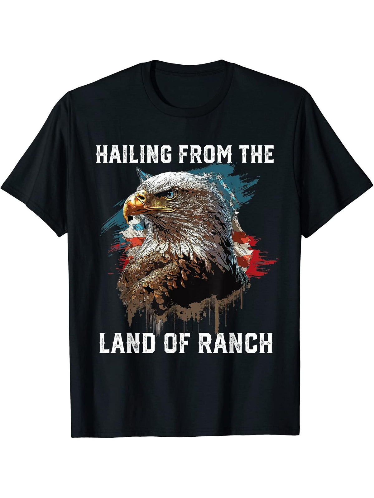 Hailing From The Land Of Ranch American Bald Eagle USA Flag T-Shirt 180G 100% Cotton Printed Round Neck Short-Sleeve T-Shirt, Gifts for Men Dad Husband Grandpa, S-XXXL, Black