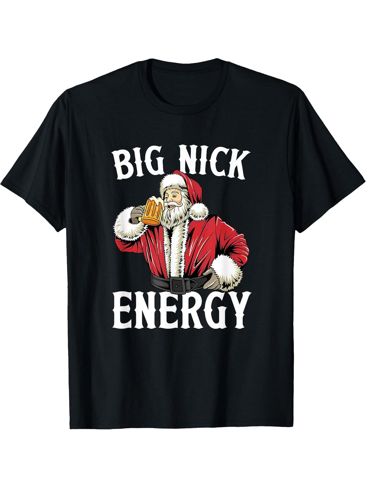 Big Nick Energy, Funny Santa Clause, Xmas Party, Holidays T-Shirt 180G 100% Cotton Printed Round Neck Short-Sleeve T-Shirt, Gifts for Men Dad Husband Grandpa, S-XXXL, Black