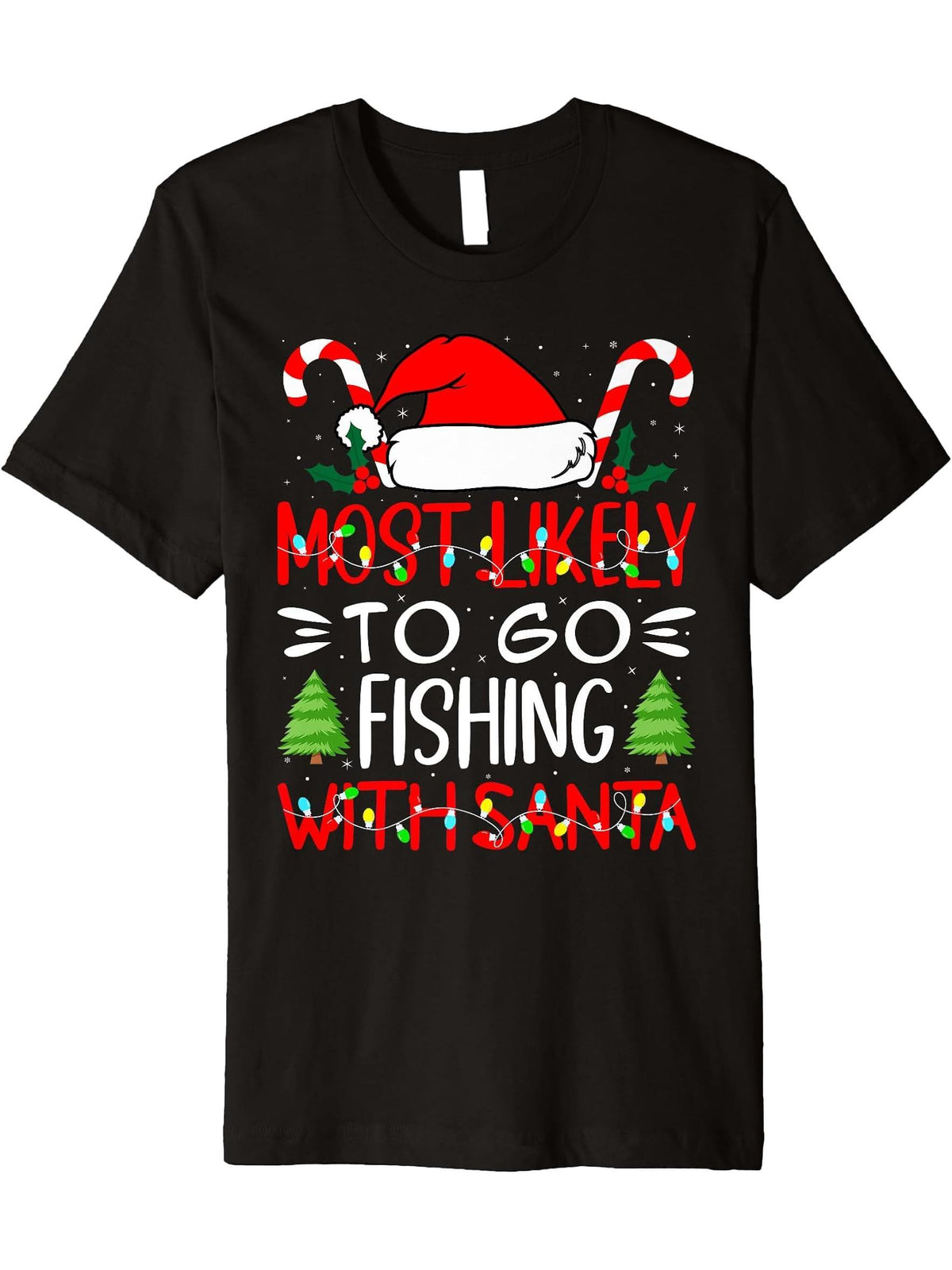 Most Likely To Go Fishing With Santa Christmas Santa List Premium T-Shirt 180G 100% Cotton Printed Round Neck Short-Sleeve T-Shirt, Gifts for Men Dad Husband Grandpa, S-XXXL, Black