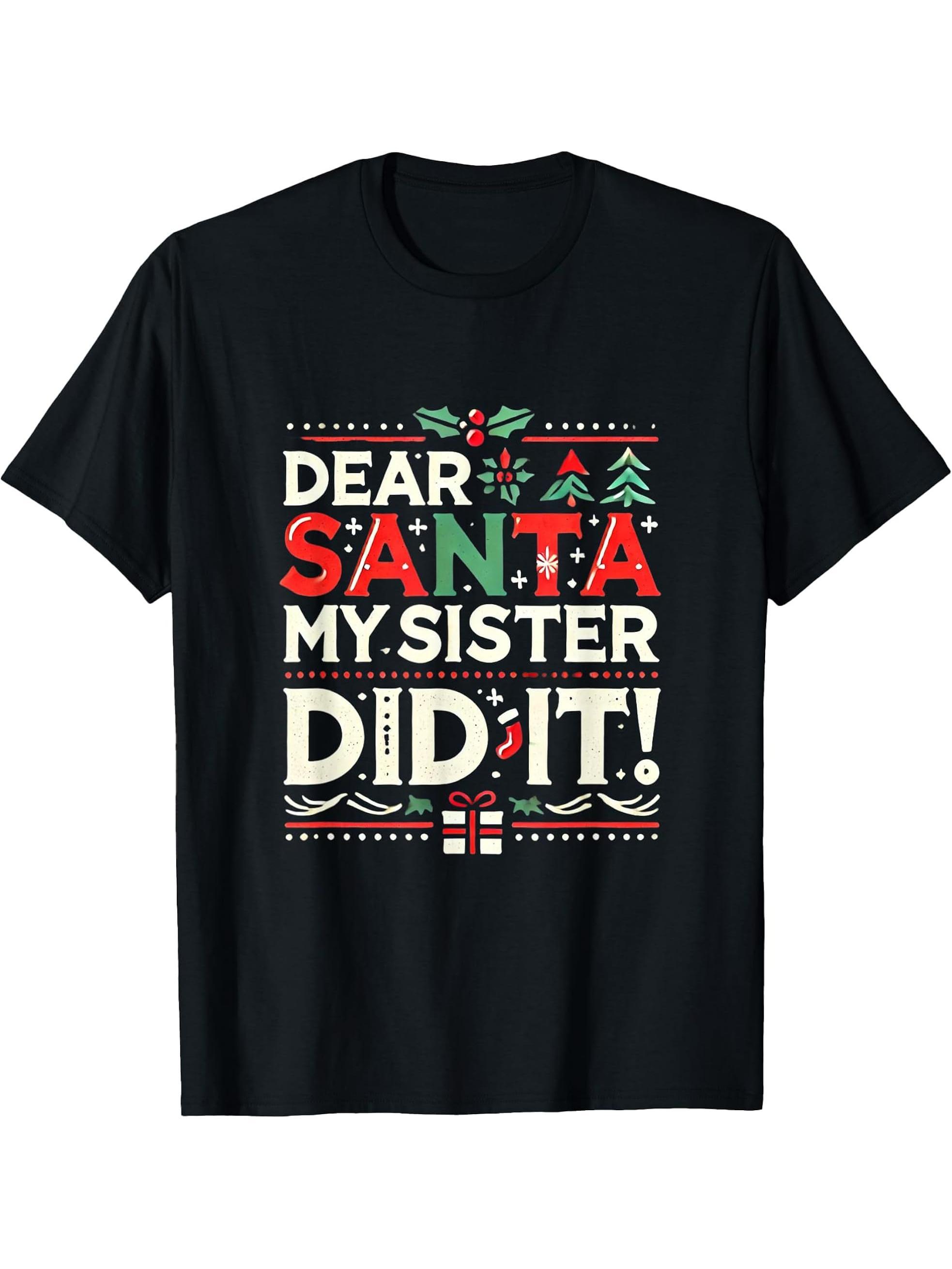 Dear Santa My Sister Did It Funny Christmas Boy Girl Boys Girls T-Shirt 180G 100% Cotton Printed Round Neck Short-Sleeve T-Shirt, Gifts for Men Dad Husband Grandpa, S-XXXL, Black