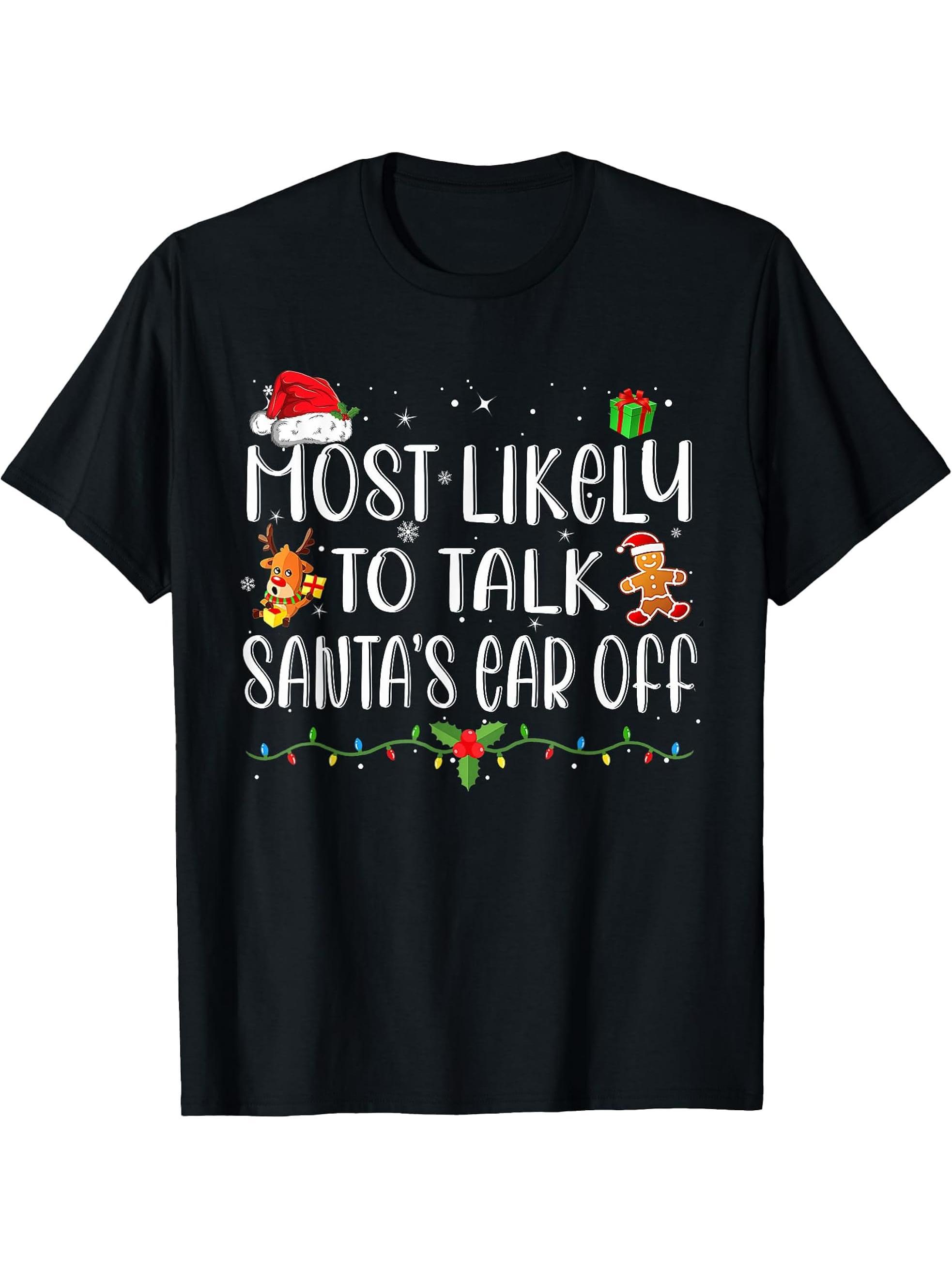 Most Likely To Talk Santa's Ear Off Funny Family Christmas T-Shirt 180G 100% Cotton Printed Round Neck Short-Sleeve T-Shirt, Gifts for Men Dad Husband Grandpa, S-XXXL, Black