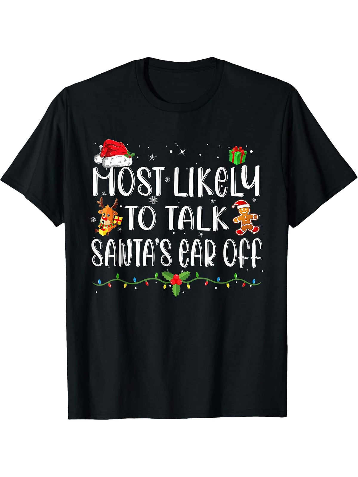 Most Likely To Talk Santa's Ear Off Funny Family Christmas T-Shirt 180G 100% Cotton Printed Round Neck Short-Sleeve T-Shirt, Gifts for Men Dad Husband Grandpa, S-XXXL, Black