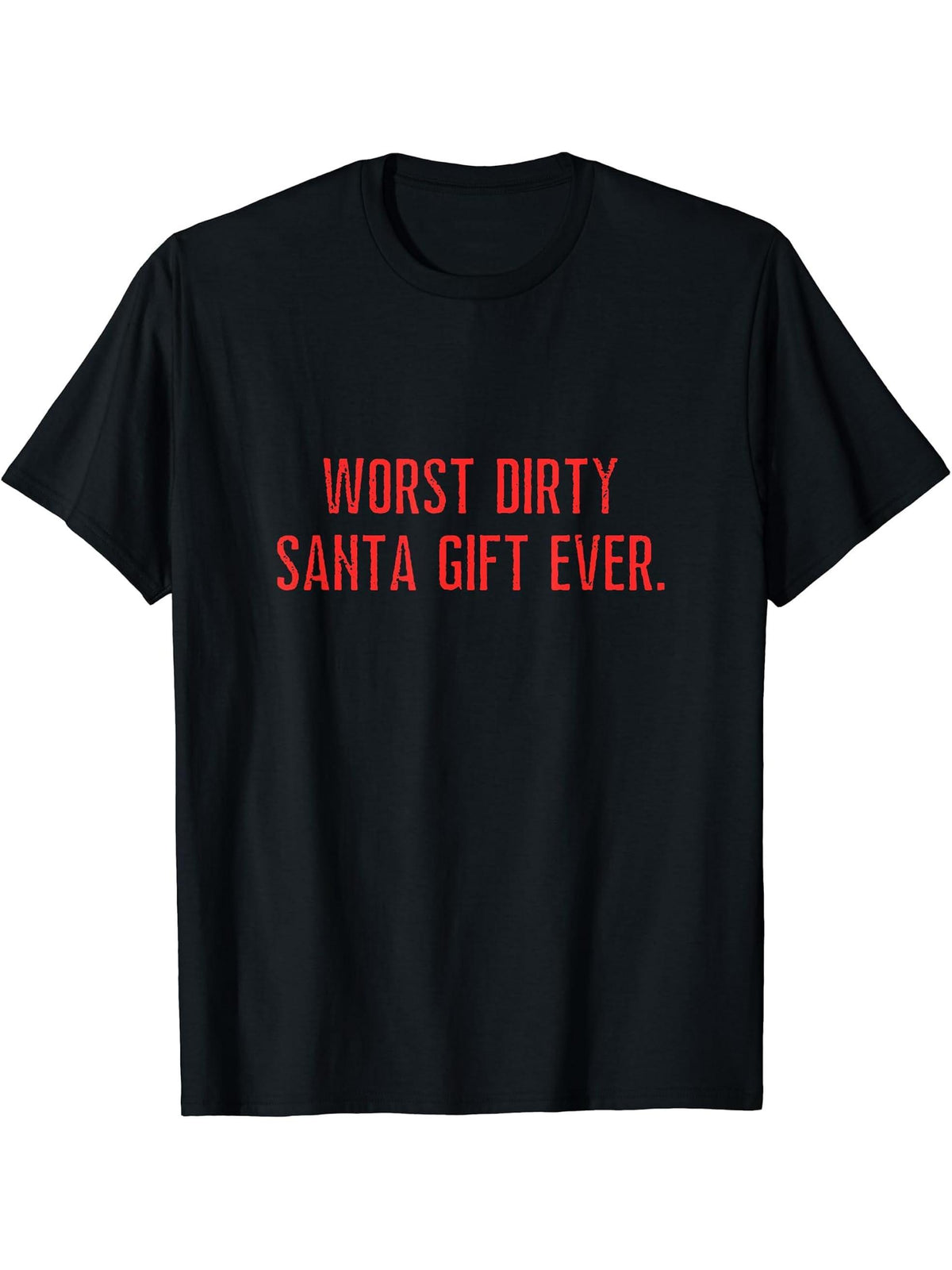 Worst Dirty Santa Tee Ever Funny White Elephant Christmas T-Shirt 180G 100% Cotton Printed Round Neck Short-Sleeve T-Shirt, Gifts for Men Dad Husband Grandpa, S-XXXL, Black