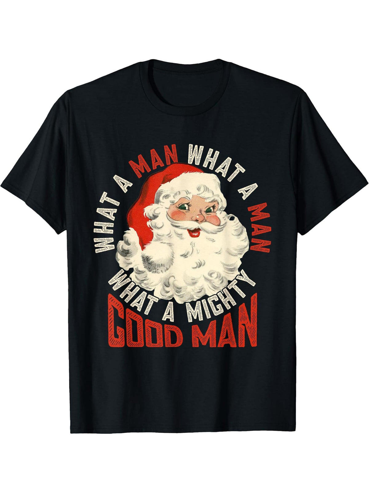 What A Man What A Man What A Mighty Good Man Santa Claus T-Shirt 180G 100% Cotton Printed Round Neck Short-Sleeve T-Shirt, Gifts for Men Dad Husband Grandpa, S-XXXL, Black
