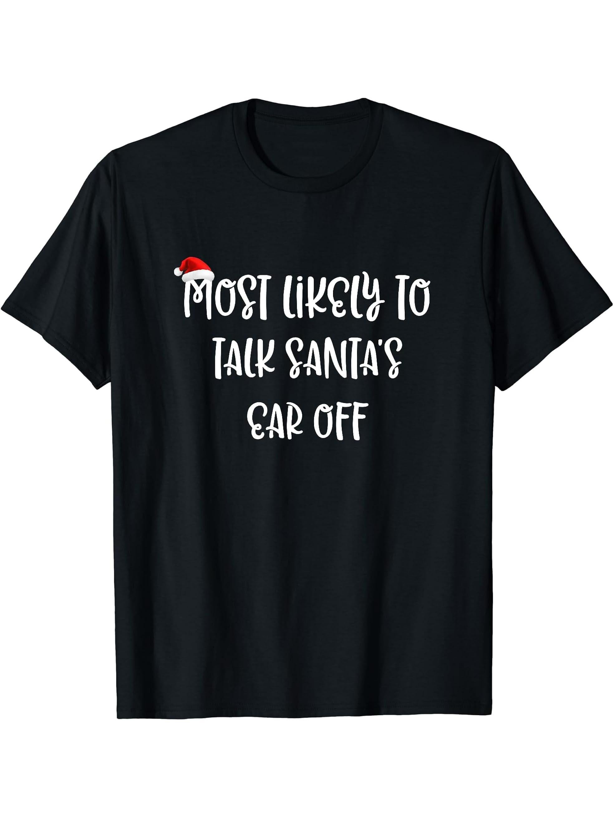 Most Likely To Talk Santa's Ear Off T-Shirt 180G 100% Cotton Printed Round Neck Short-Sleeve T-Shirt, Gifts for Men Dad Husband Grandpa, S-XXXL, Black
